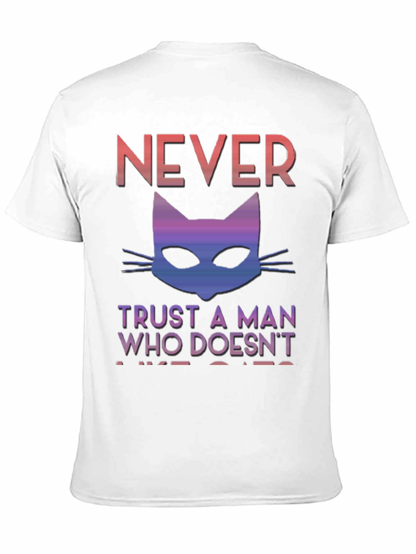 Never Trust A Man Who Doesnt Like Cats T-Shirt