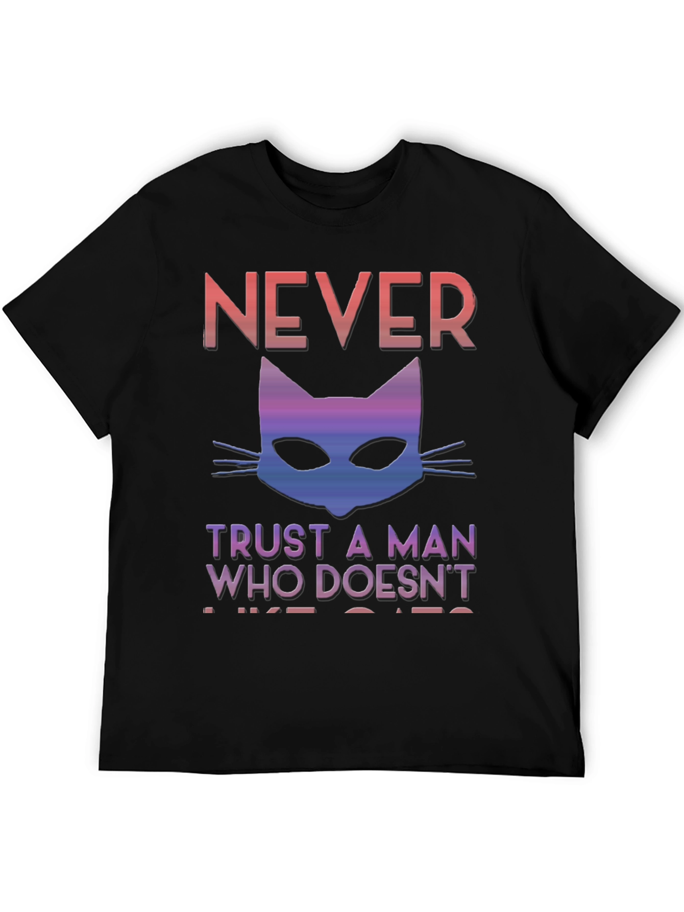 Never Trust A Man Who Doesnt Like Cats T-Shirt