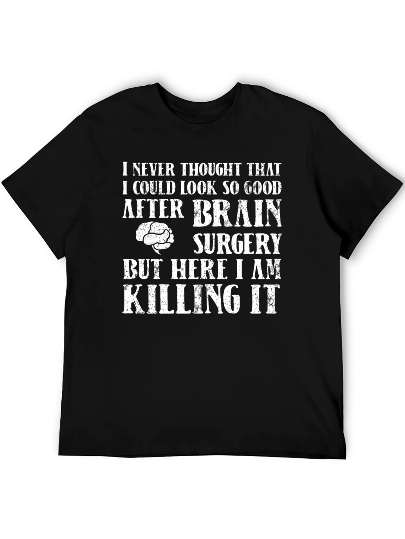 Brain Surgery Survivor T-Shirt - Killing It!