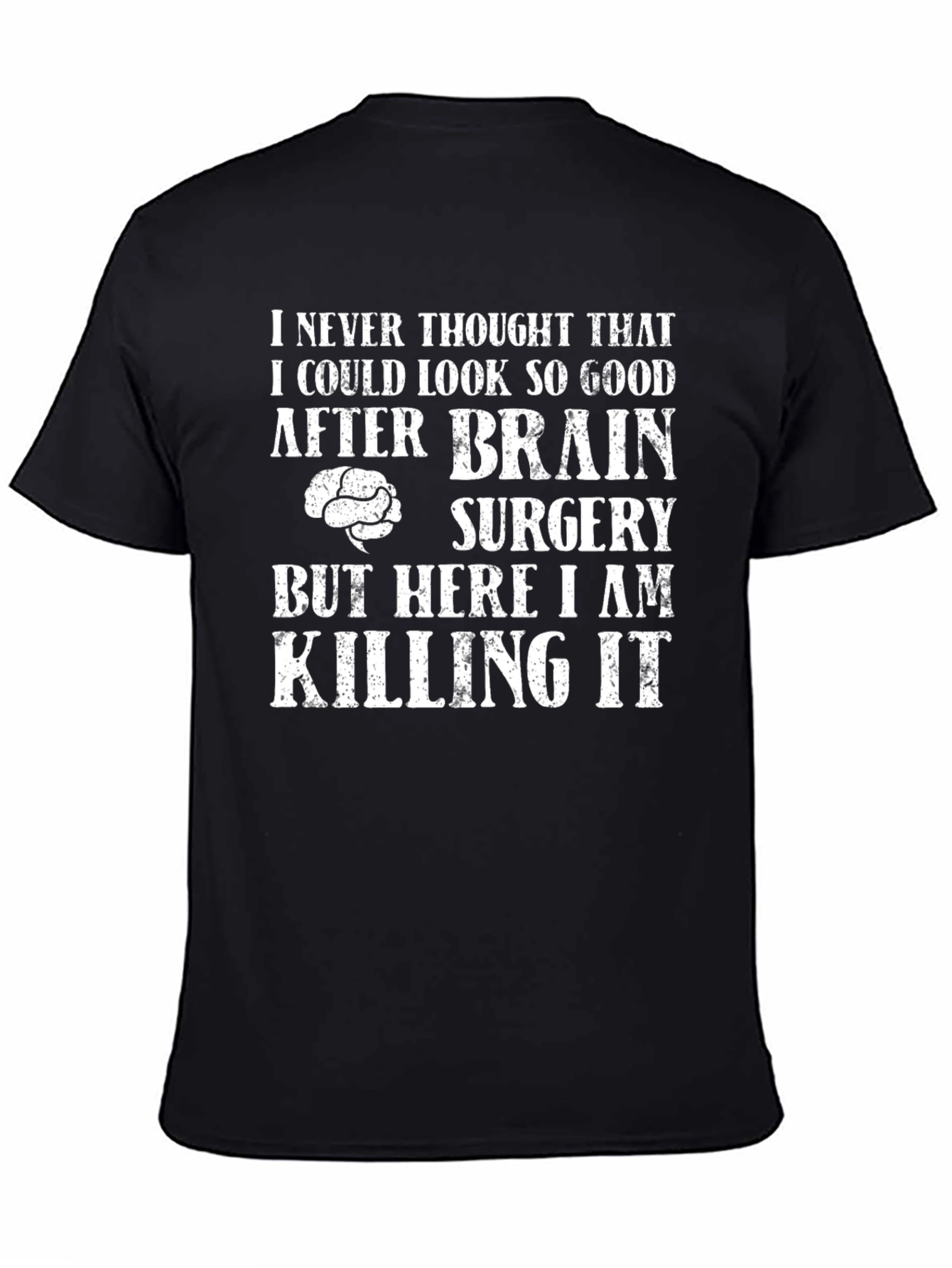 Brain Surgery Survivor T-Shirt - Killing It!
