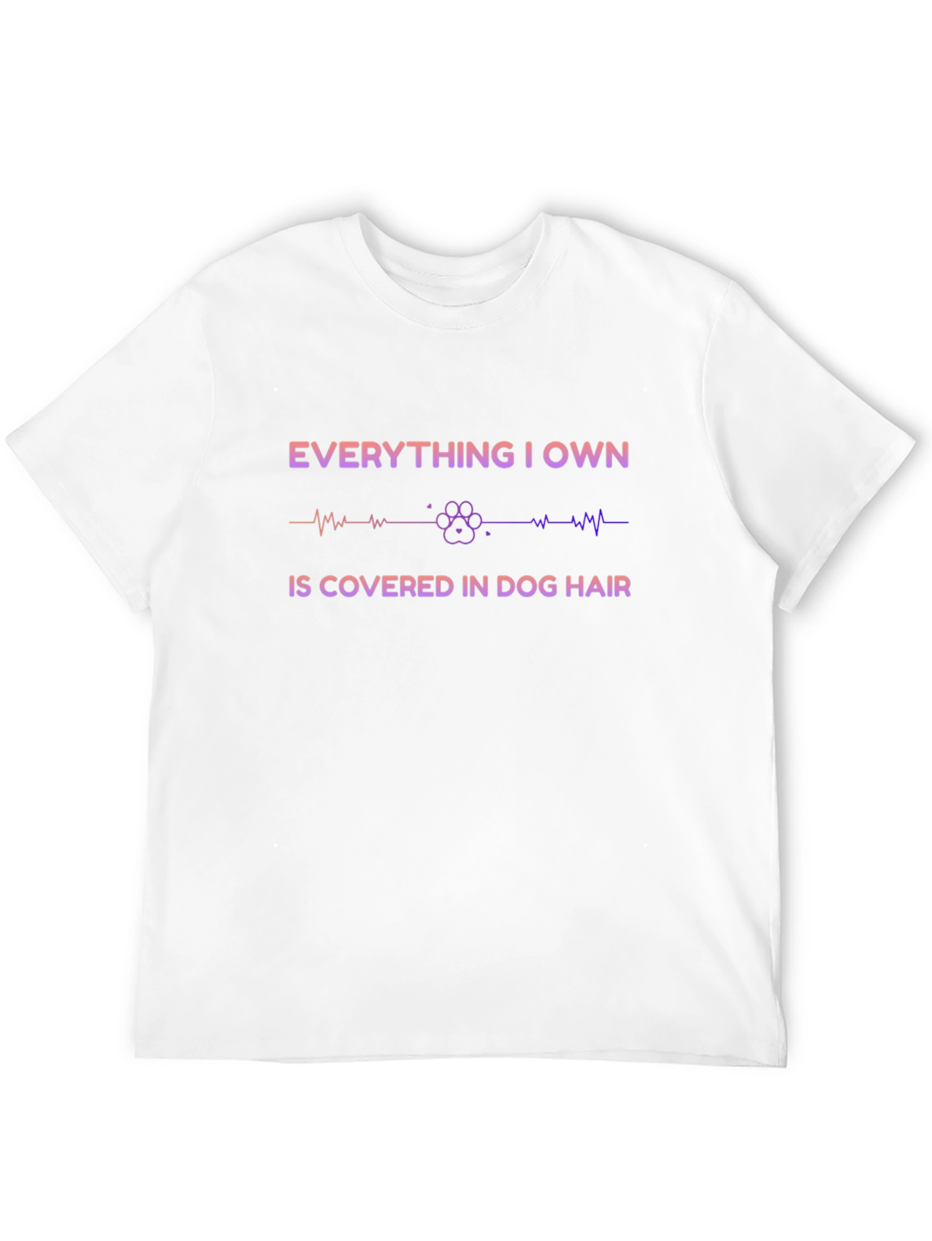Everything I Own Is Covered in Dog Hair T-Shirt – Funny Dog Lover Tee