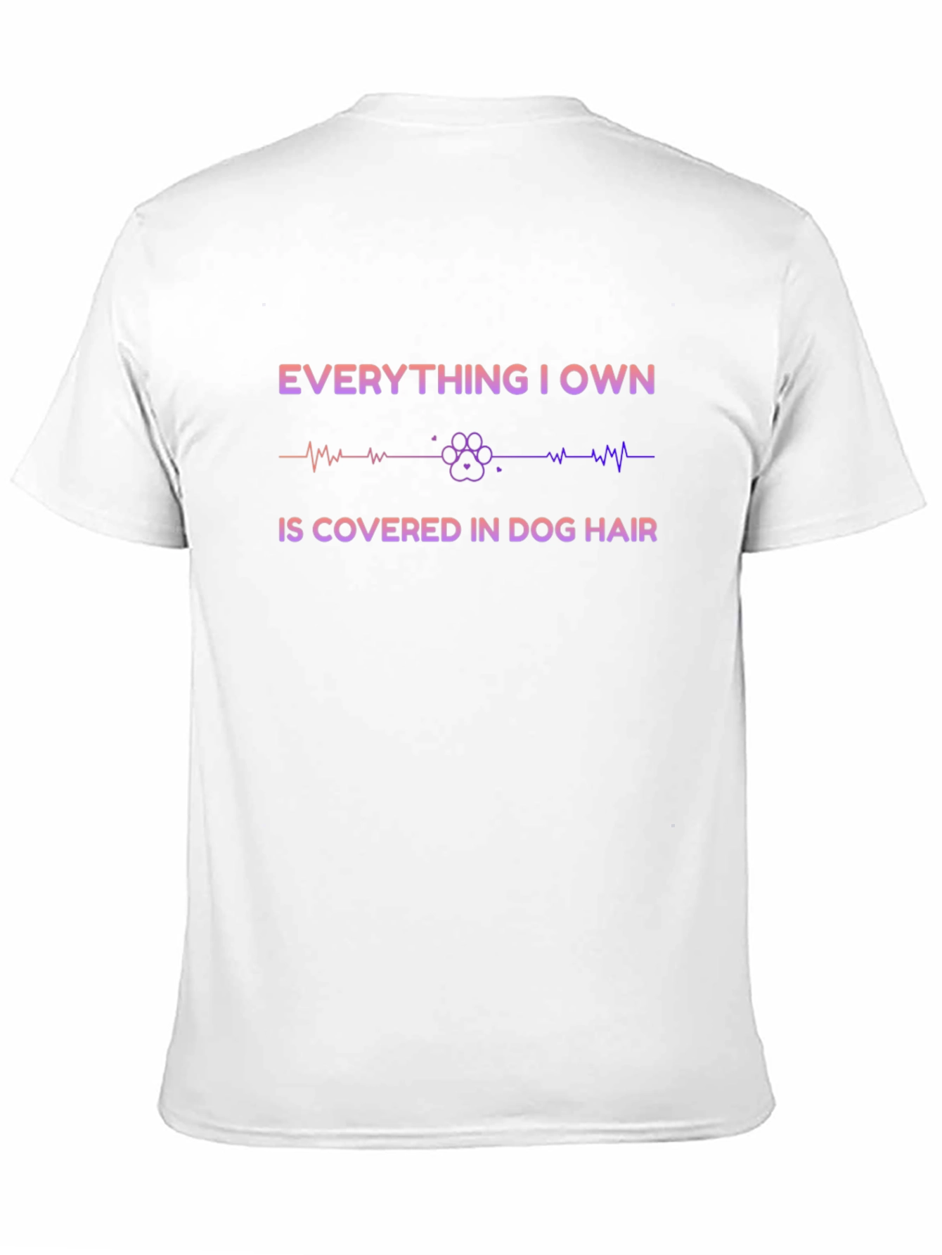 Everything I Own Is Covered in Dog Hair T-Shirt – Funny Dog Lover Tee