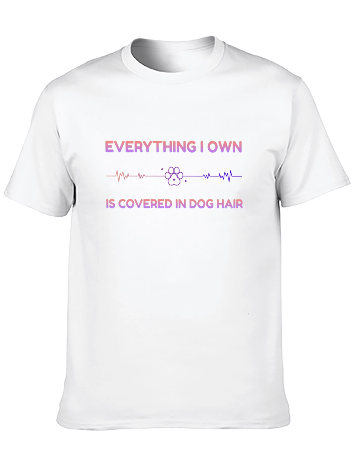 Everything I Own Is Covered in Dog Hair T-Shirt – Funny Dog Lover Tee