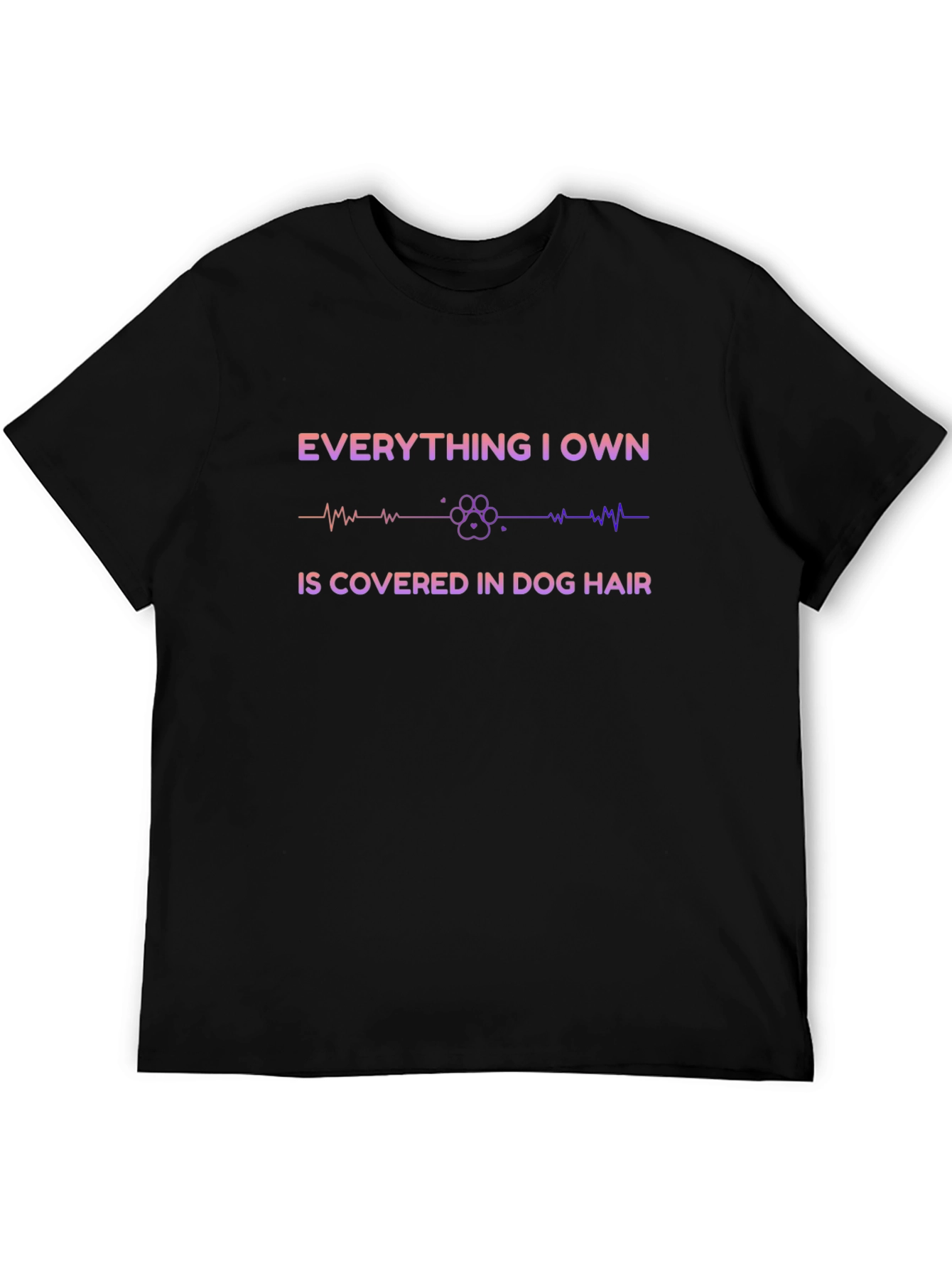Everything I Own Is Covered in Dog Hair T-Shirt – Funny Dog Lover Tee