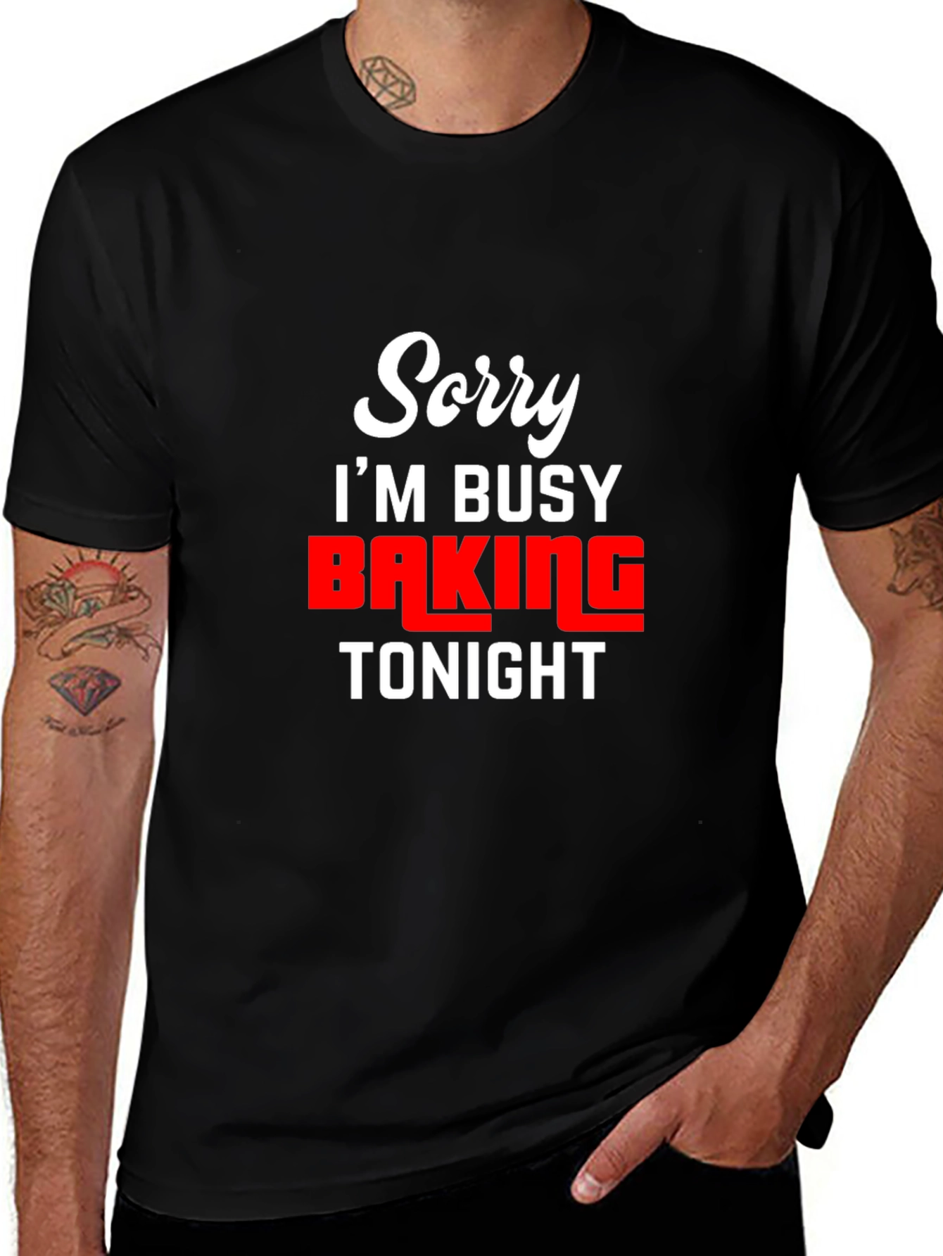 Sorry Im Busy Baking Tonight - Funny T-Shirt