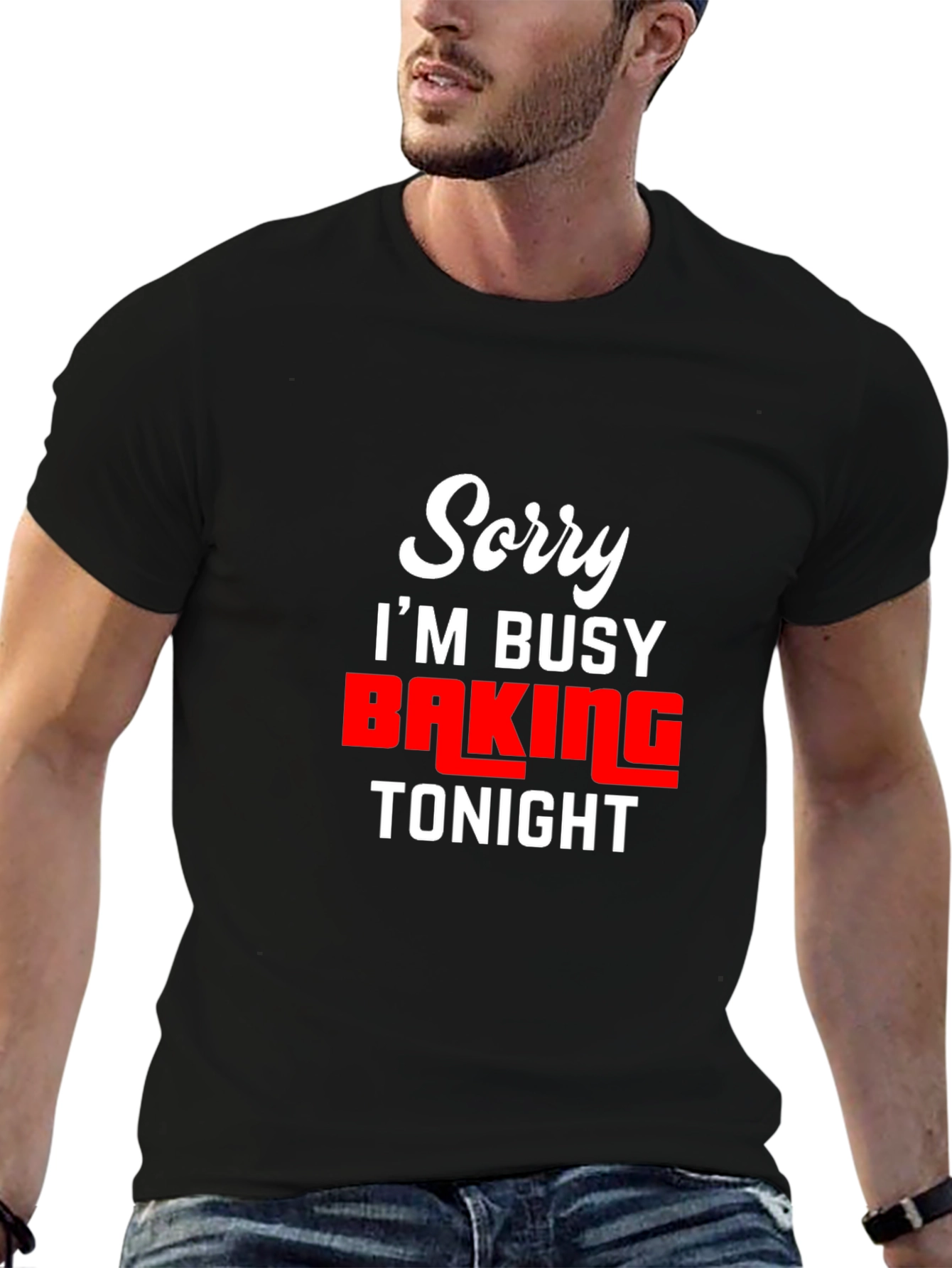 Sorry Im Busy Baking Tonight - Funny T-Shirt