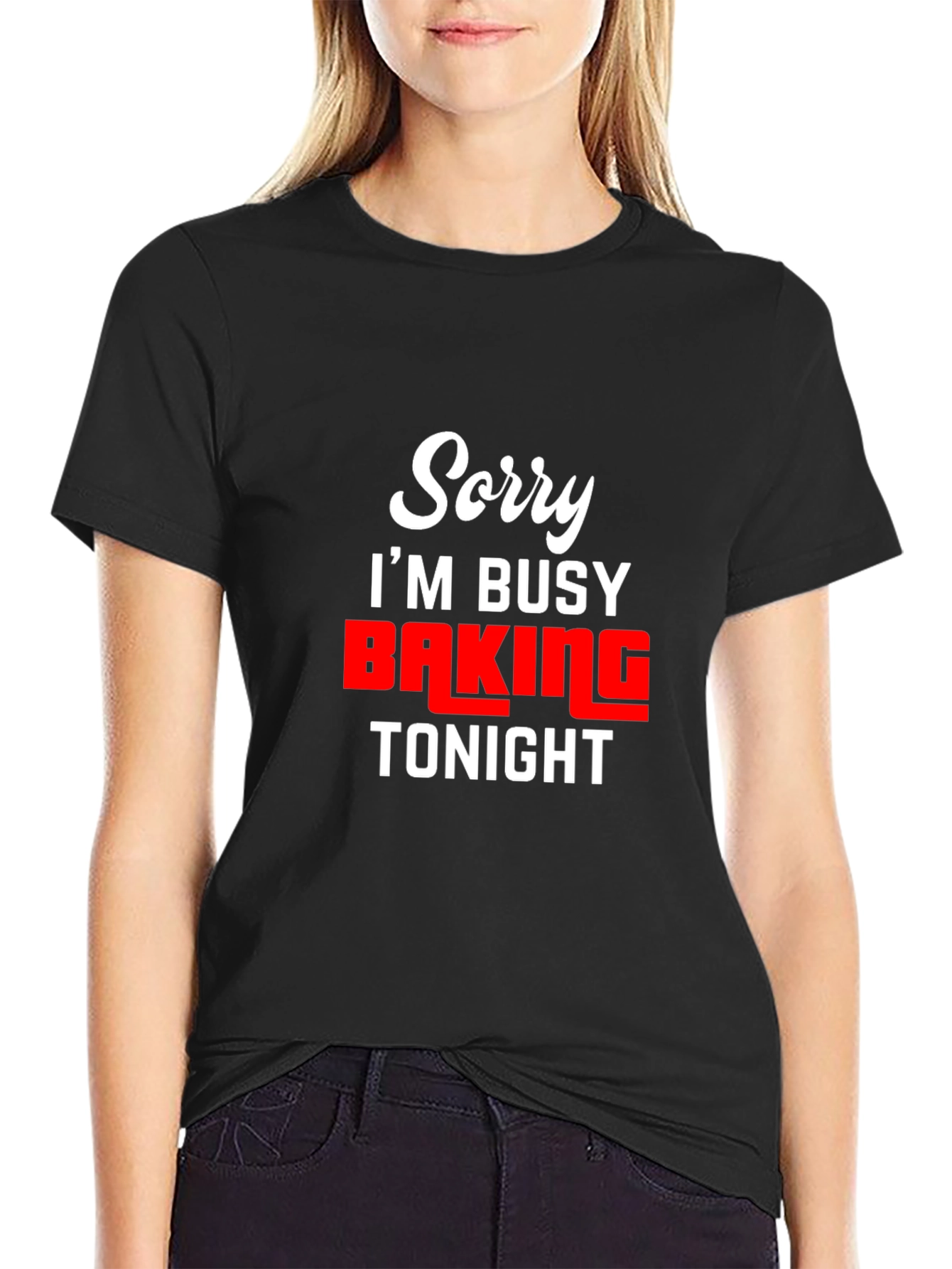 Sorry Im Busy Baking Tonight - Funny T-Shirt