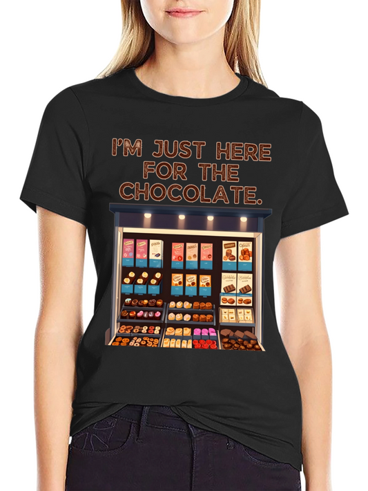 Chocolate Lover T-Shirt: Im Just Here For The Chocolate
