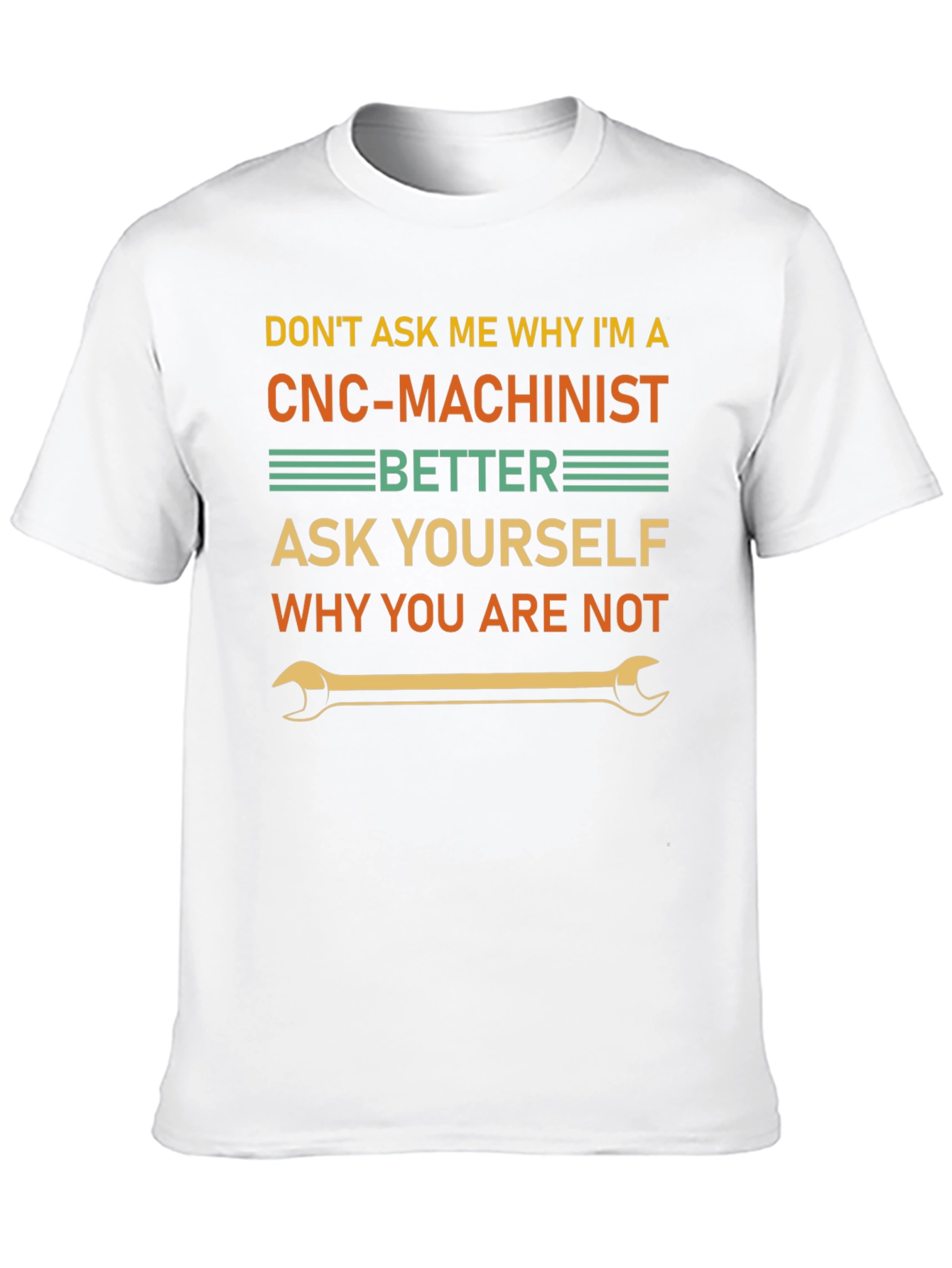 CNC Machinist T-Shirt - Why You Are Not