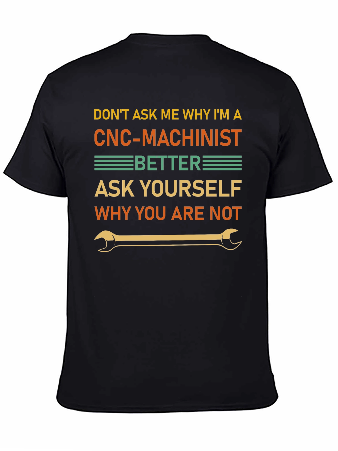 CNC Machinist T-Shirt - Why You Are Not