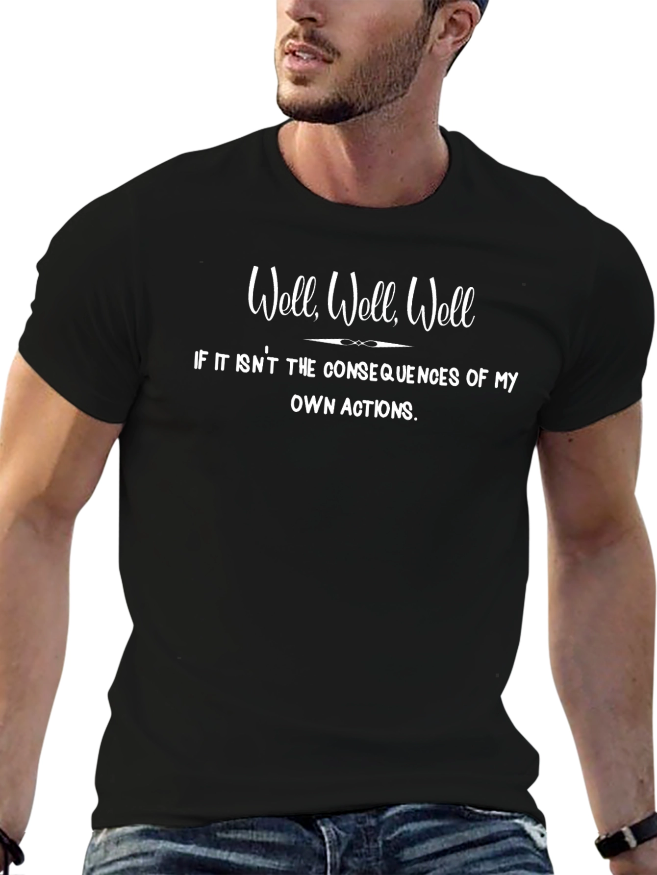 Well Well Well T-Shirt - Consequences Own Actions Tee
