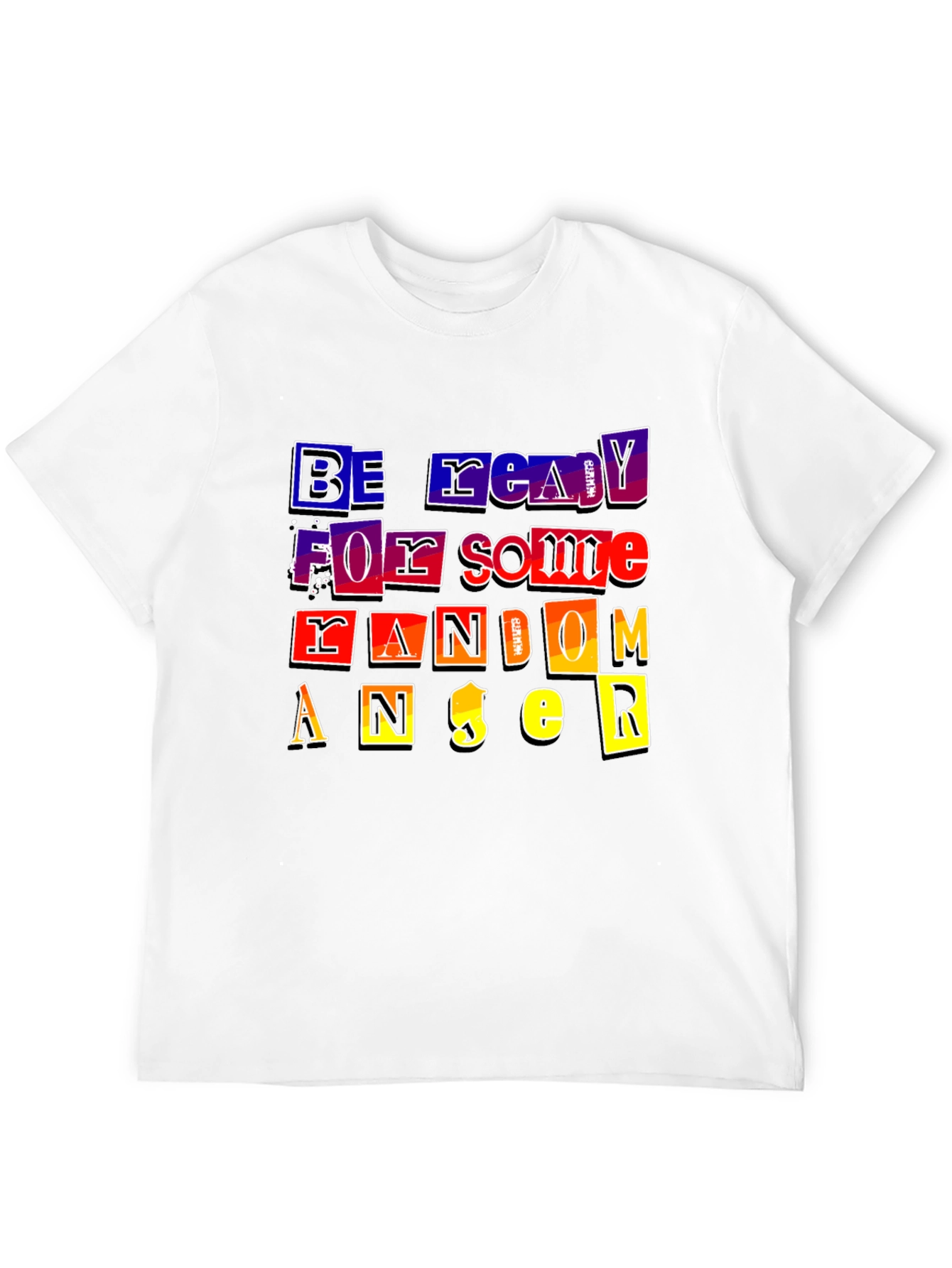 Be Ready For Some Random Anger T-Shirt