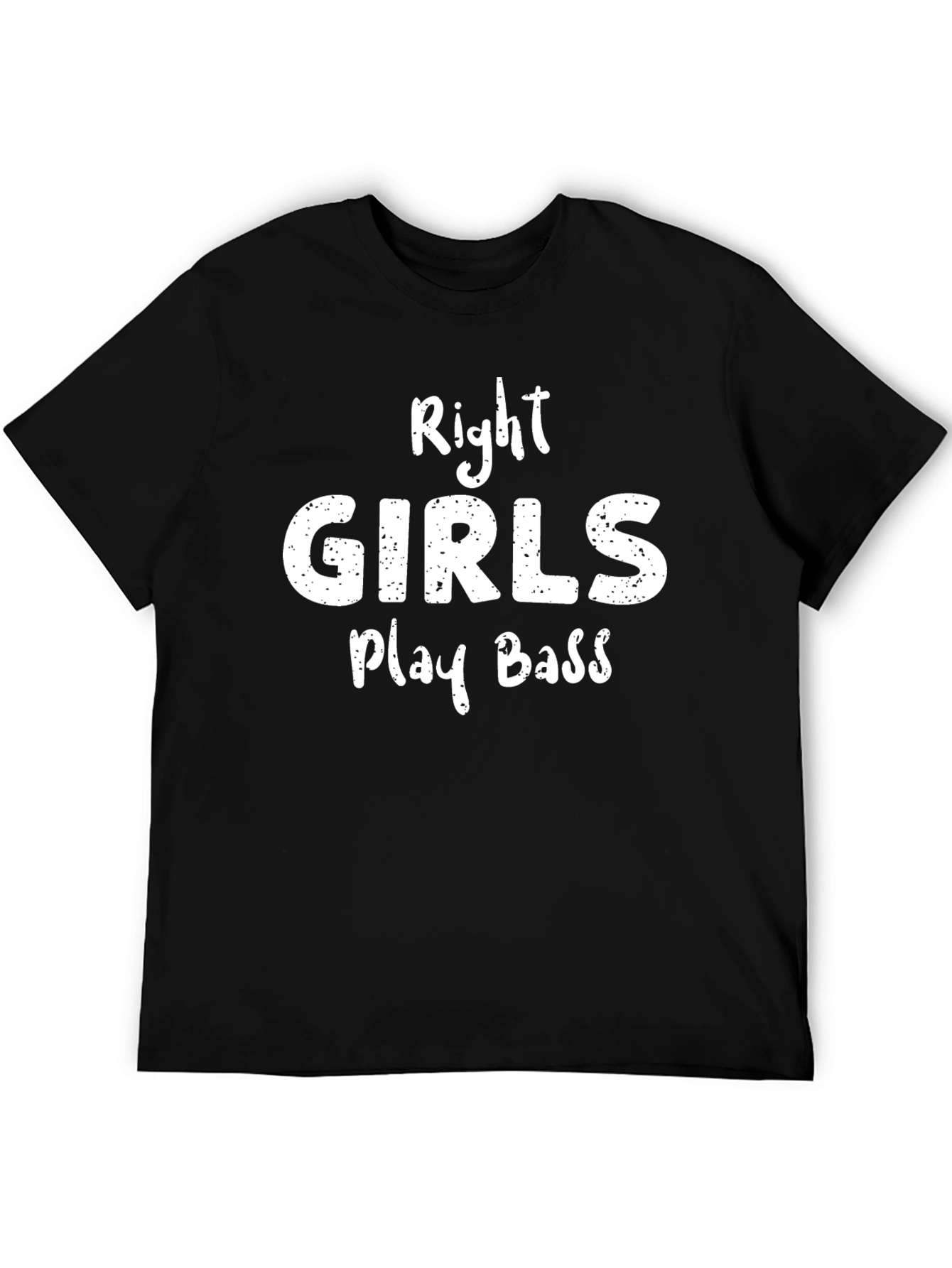 Right Girls Play Bass T-Shirt - Musician Gift