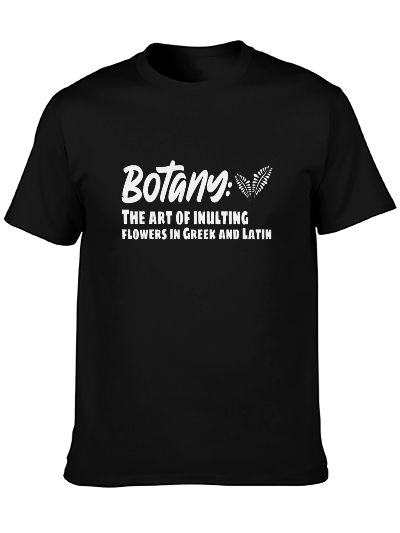 Botany: The Art of Insulting Flowers T-Shirt