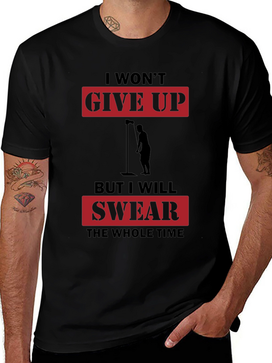 I Wont Give Up But I Will Swear T-Shirt