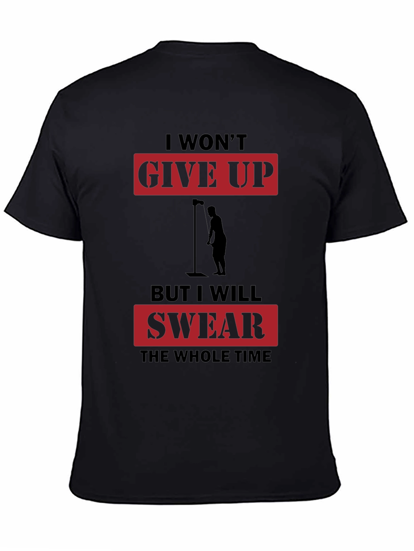 I Wont Give Up But I Will Swear T-Shirt