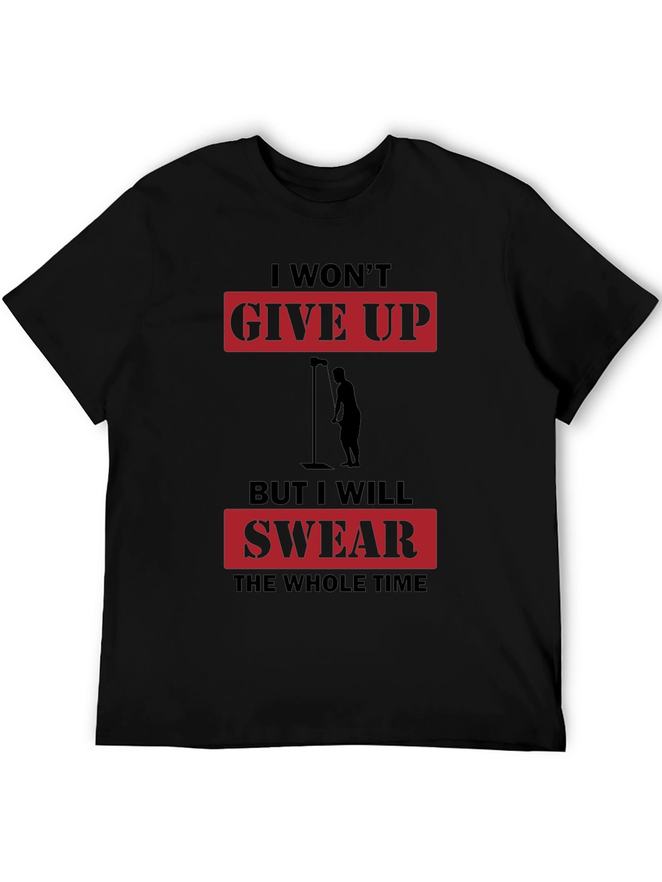 I Wont Give Up But I Will Swear T-Shirt