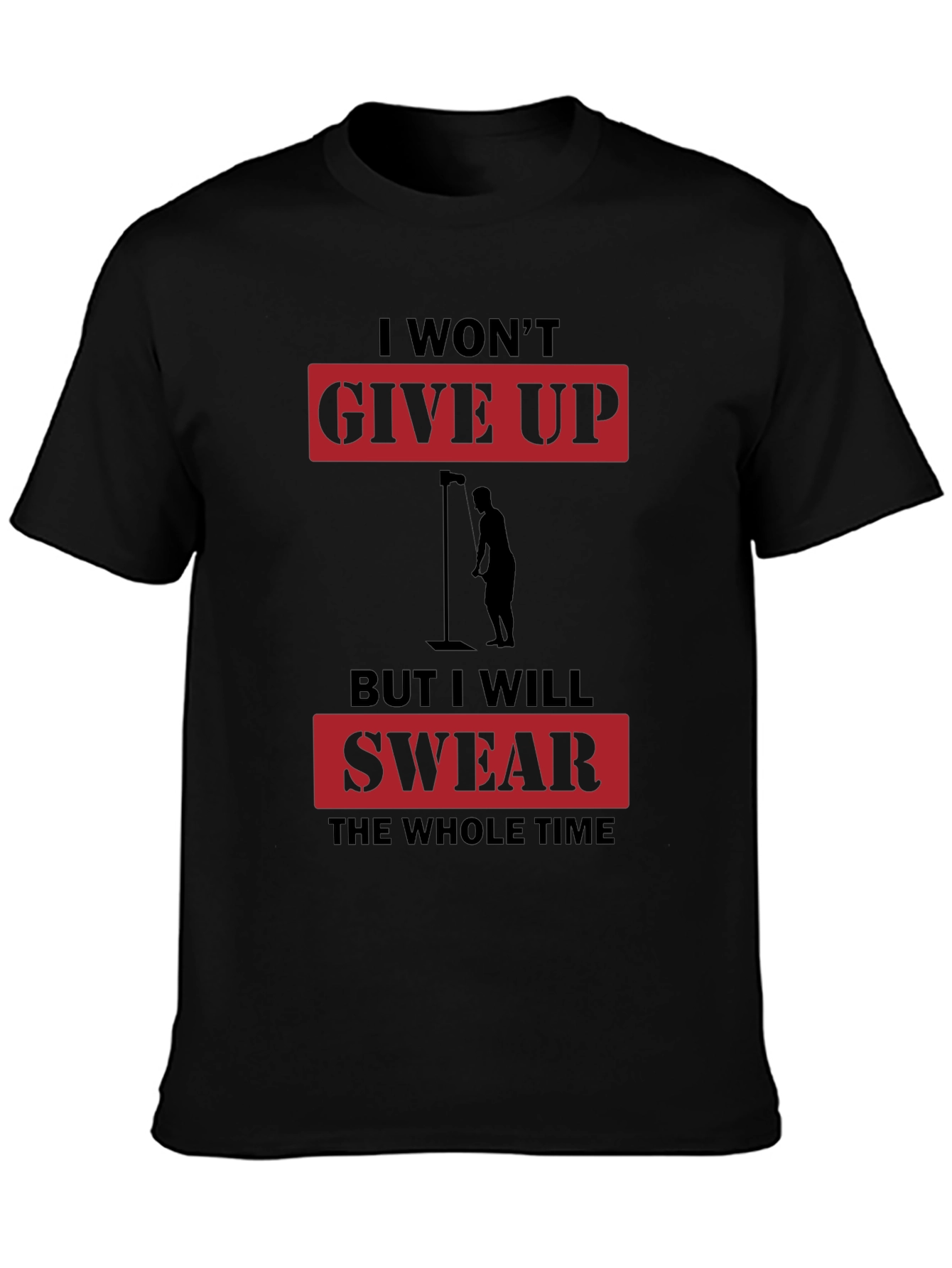 I Wont Give Up But I Will Swear T-Shirt