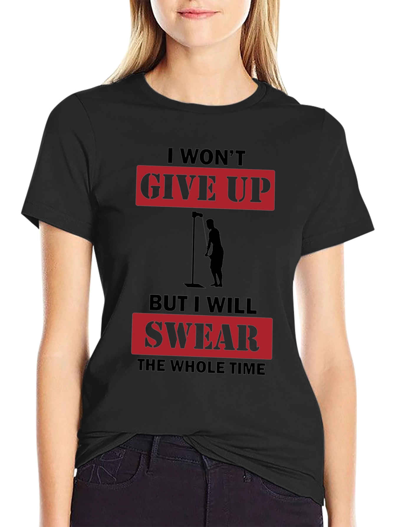 I Wont Give Up But I Will Swear T-Shirt