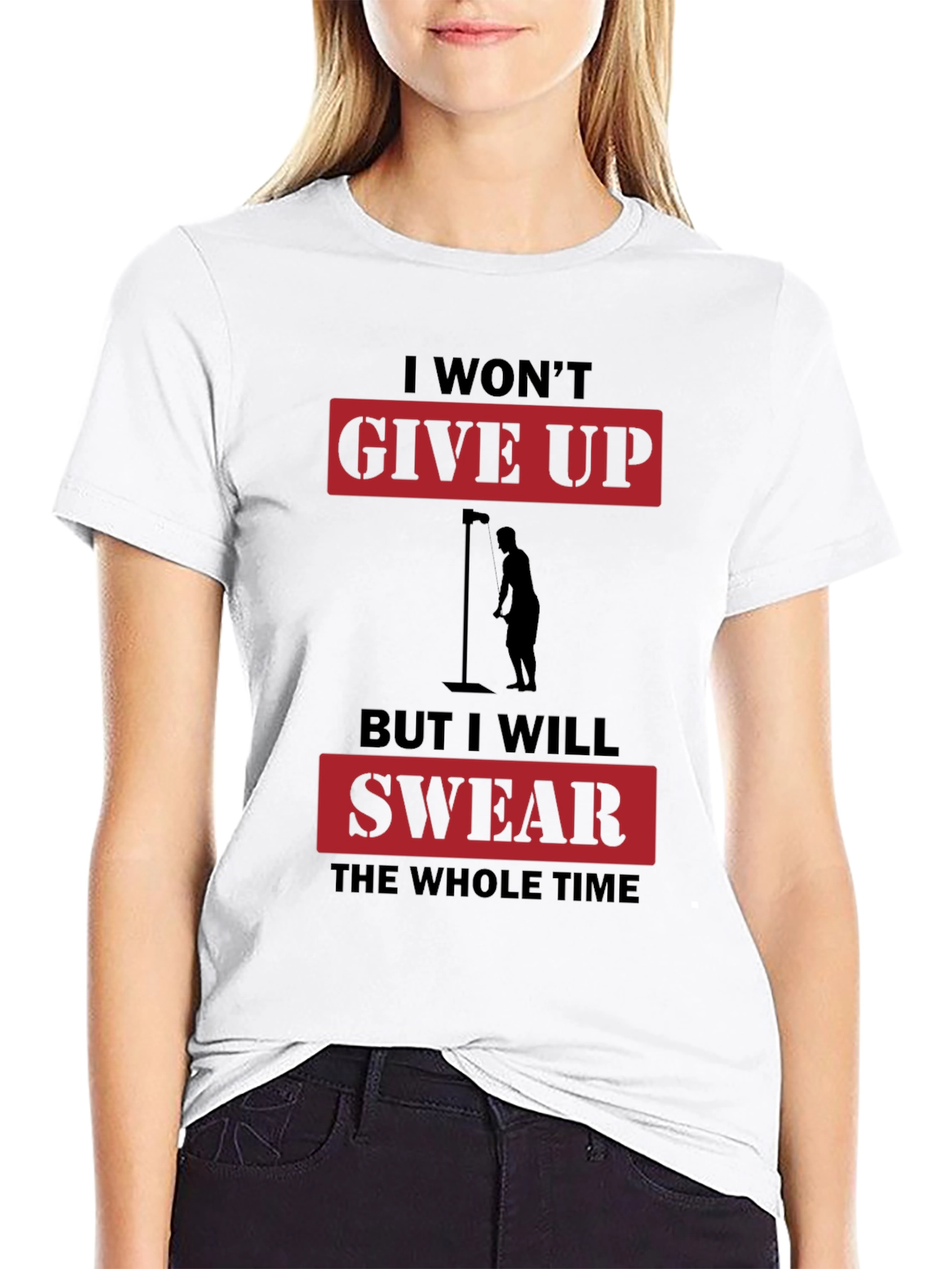 I Wont Give Up But I Will Swear T-Shirt