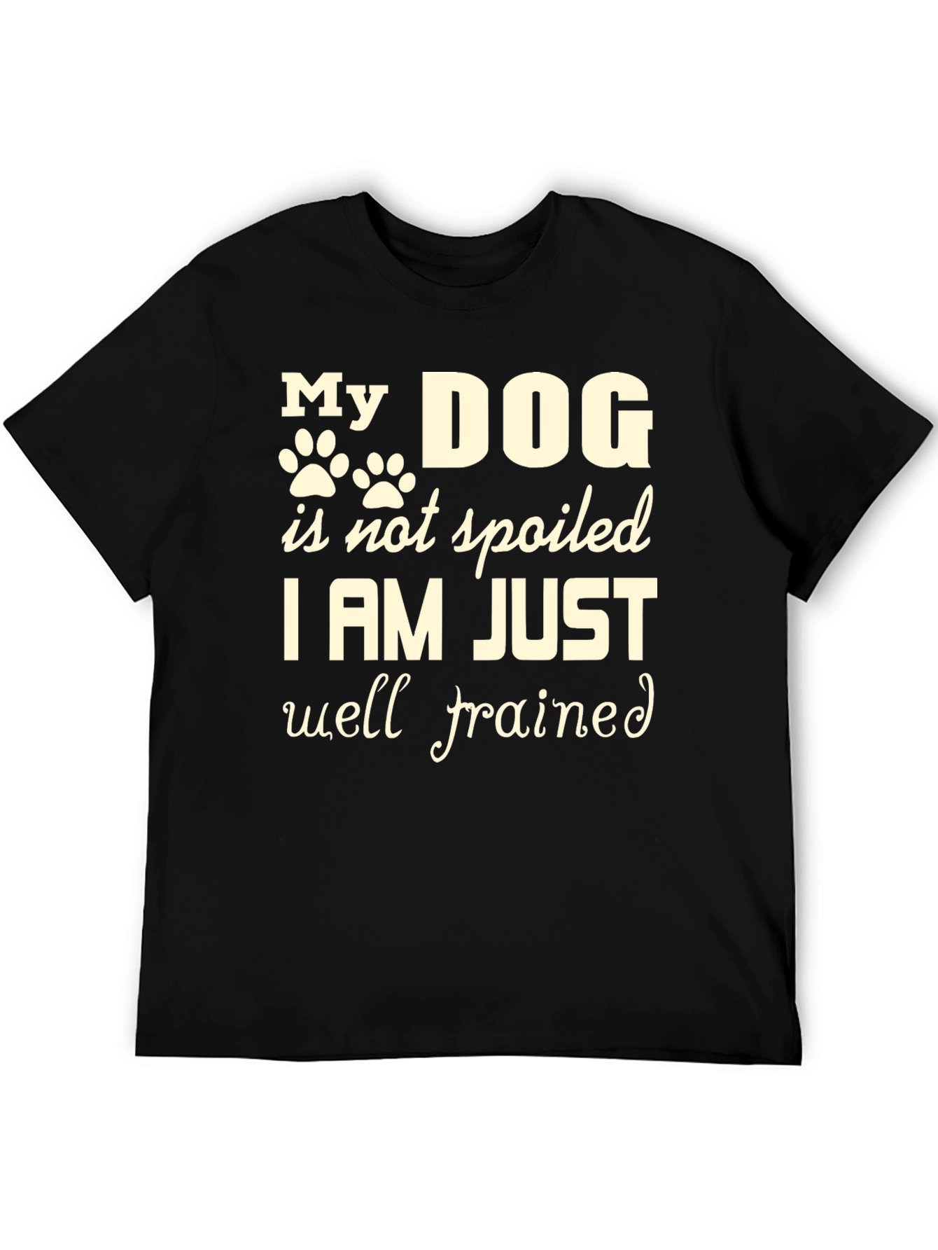 My Dog Is Not Spoiled T-Shirt – Funny Dog Lover Tee