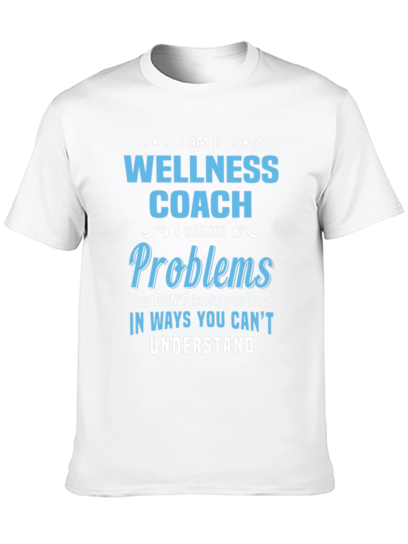 Wellness Coach T-Shirt - Solve Problems You Dont Know