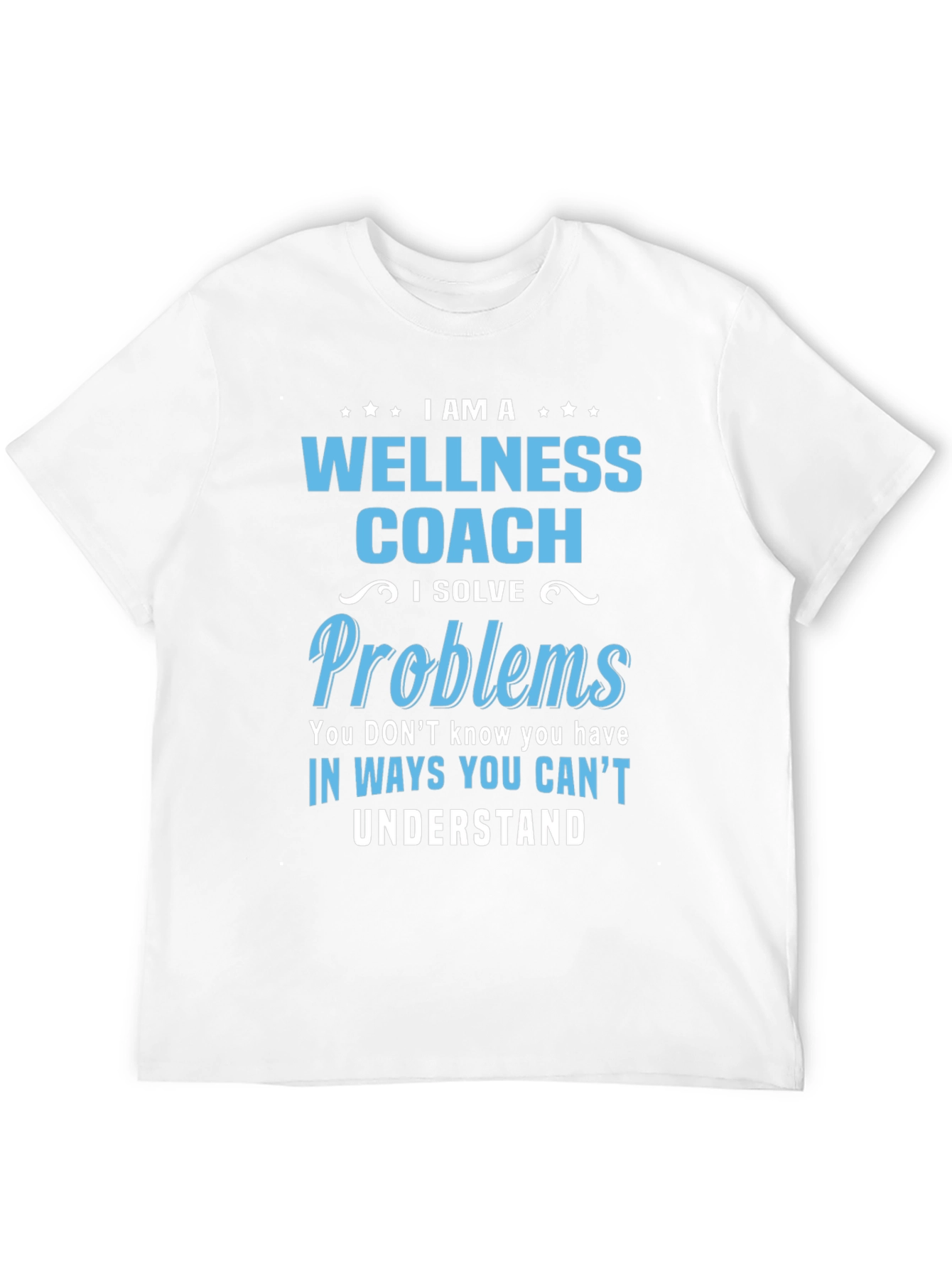 Wellness Coach T-Shirt - Solve Problems You Dont Know