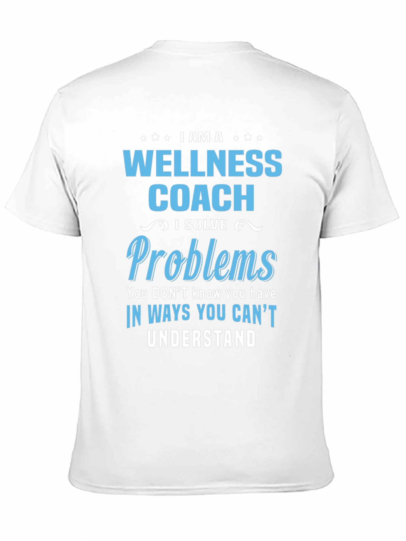 Wellness Coach T-Shirt - Solve Problems You Dont Know