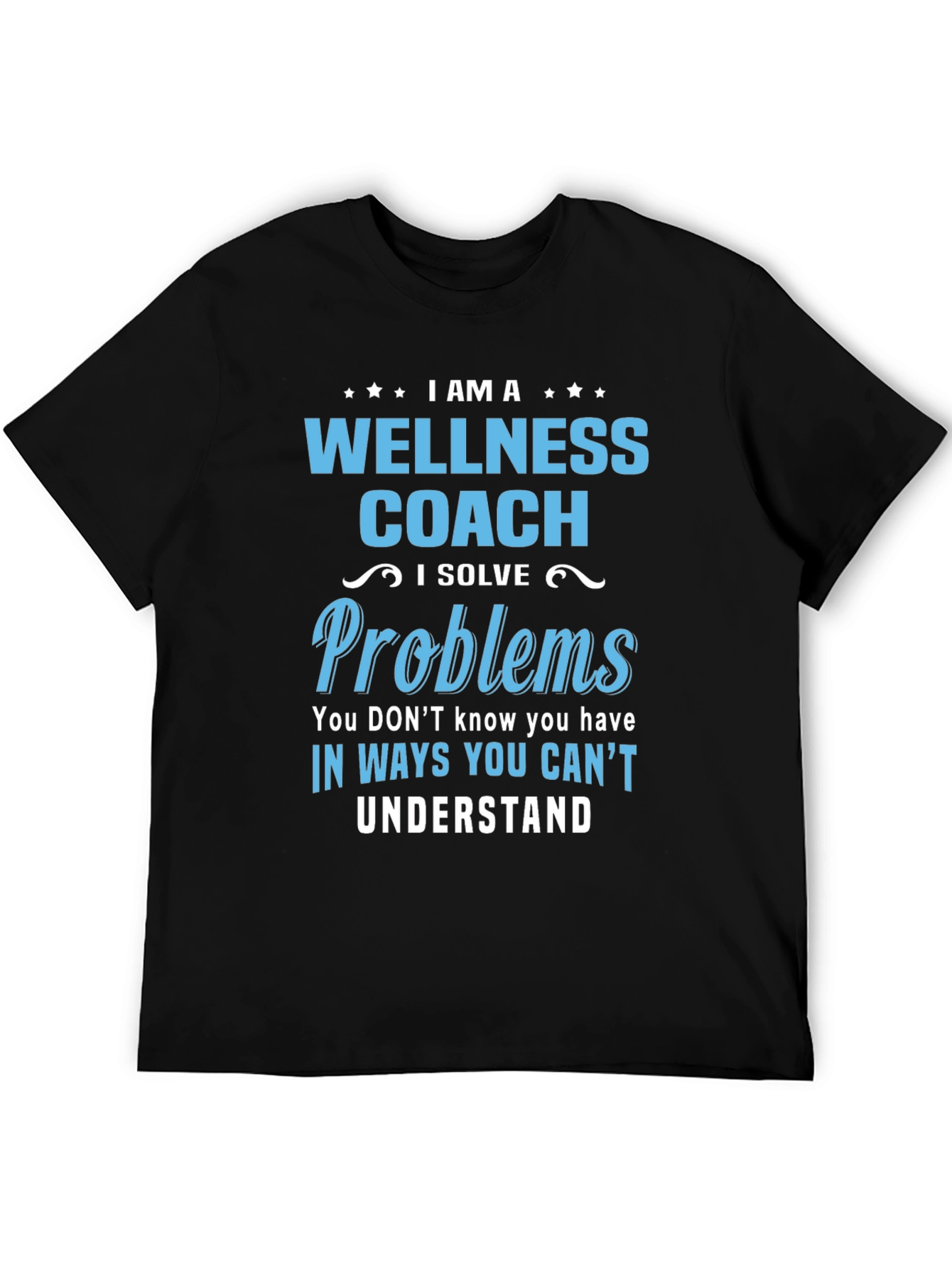 Wellness Coach T-Shirt - Solve Problems You Dont Know