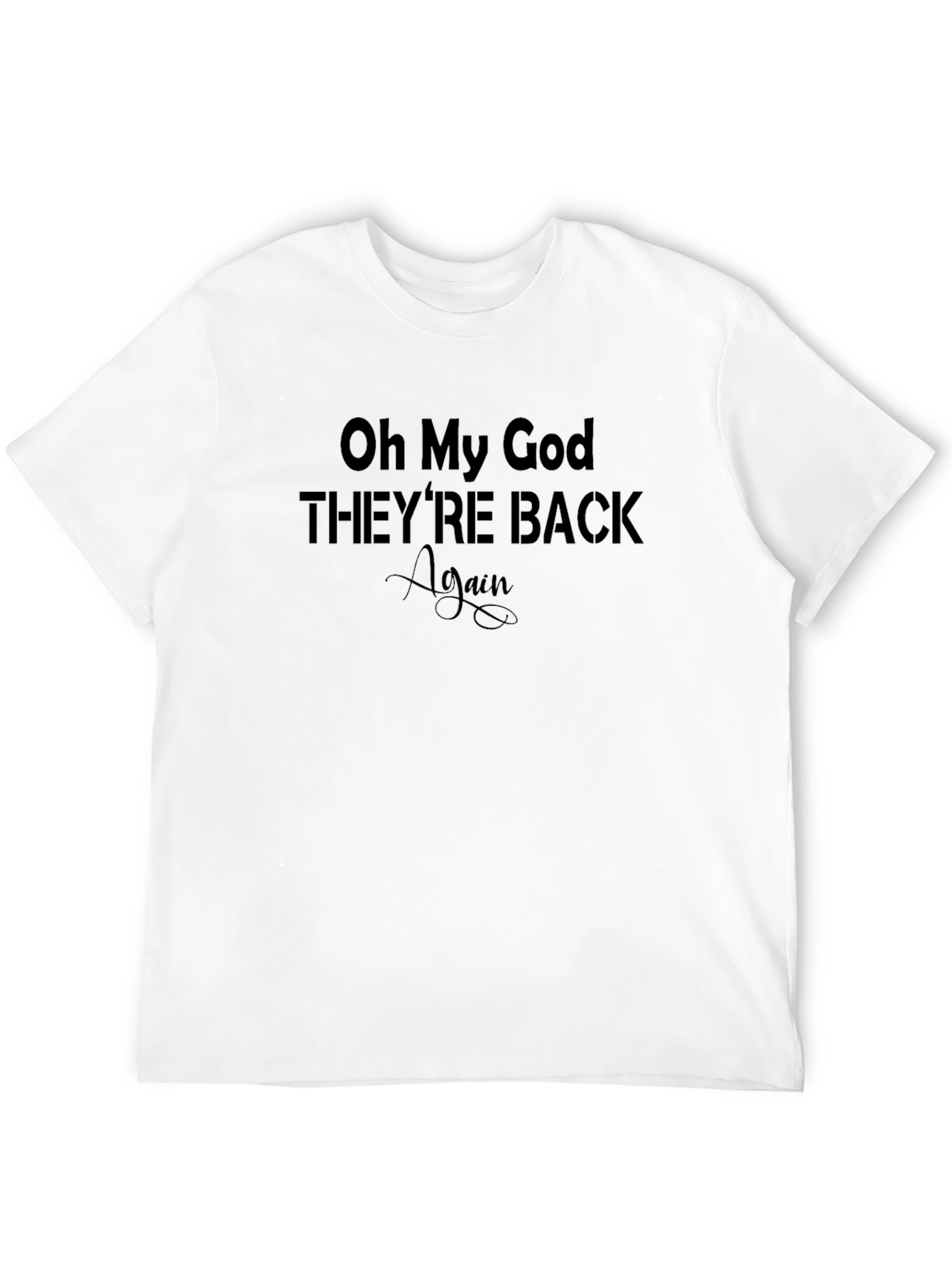 Oh My God Theyre Back Again Black T-Shirt