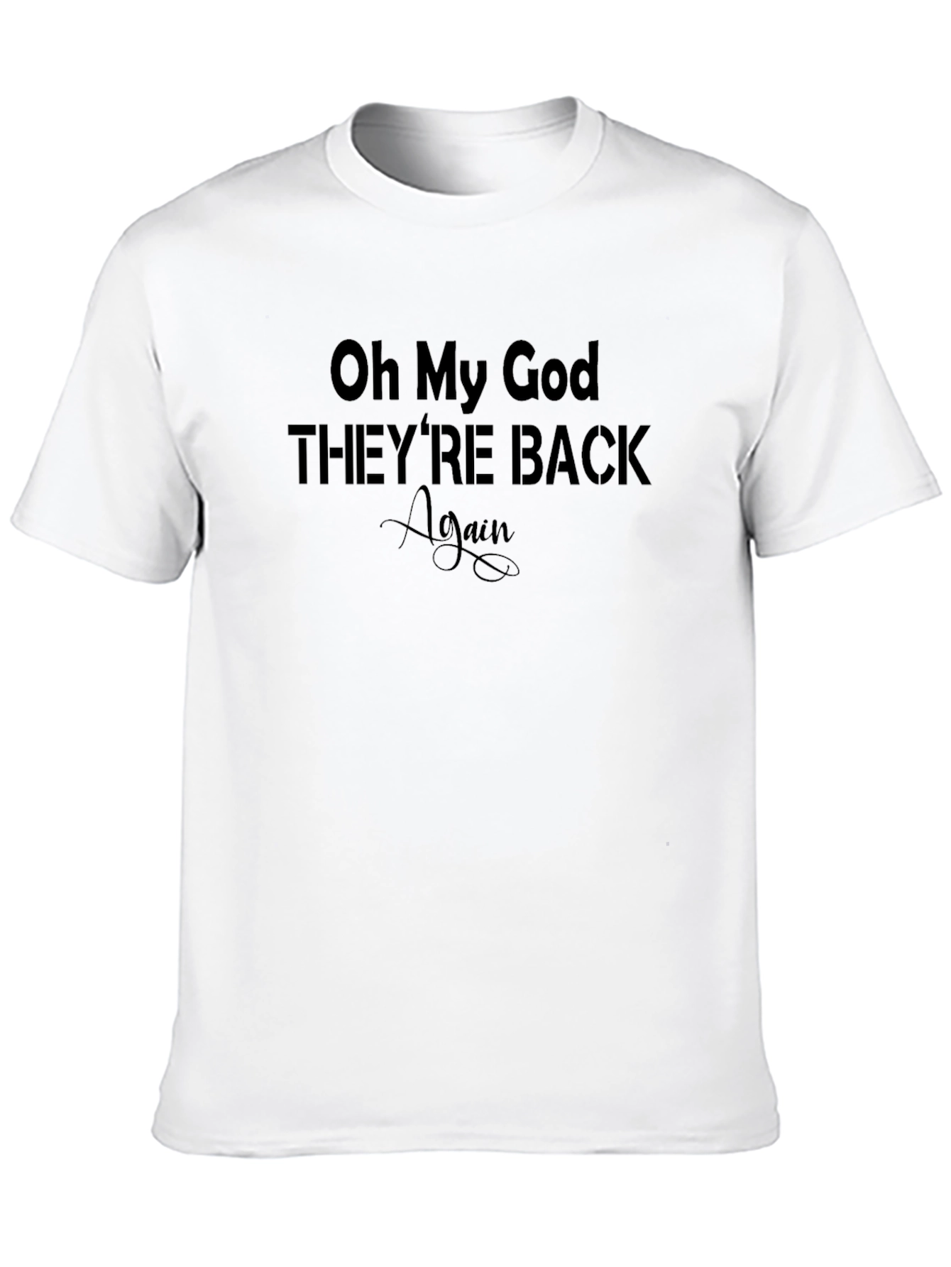 Oh My God Theyre Back Again Black T-Shirt