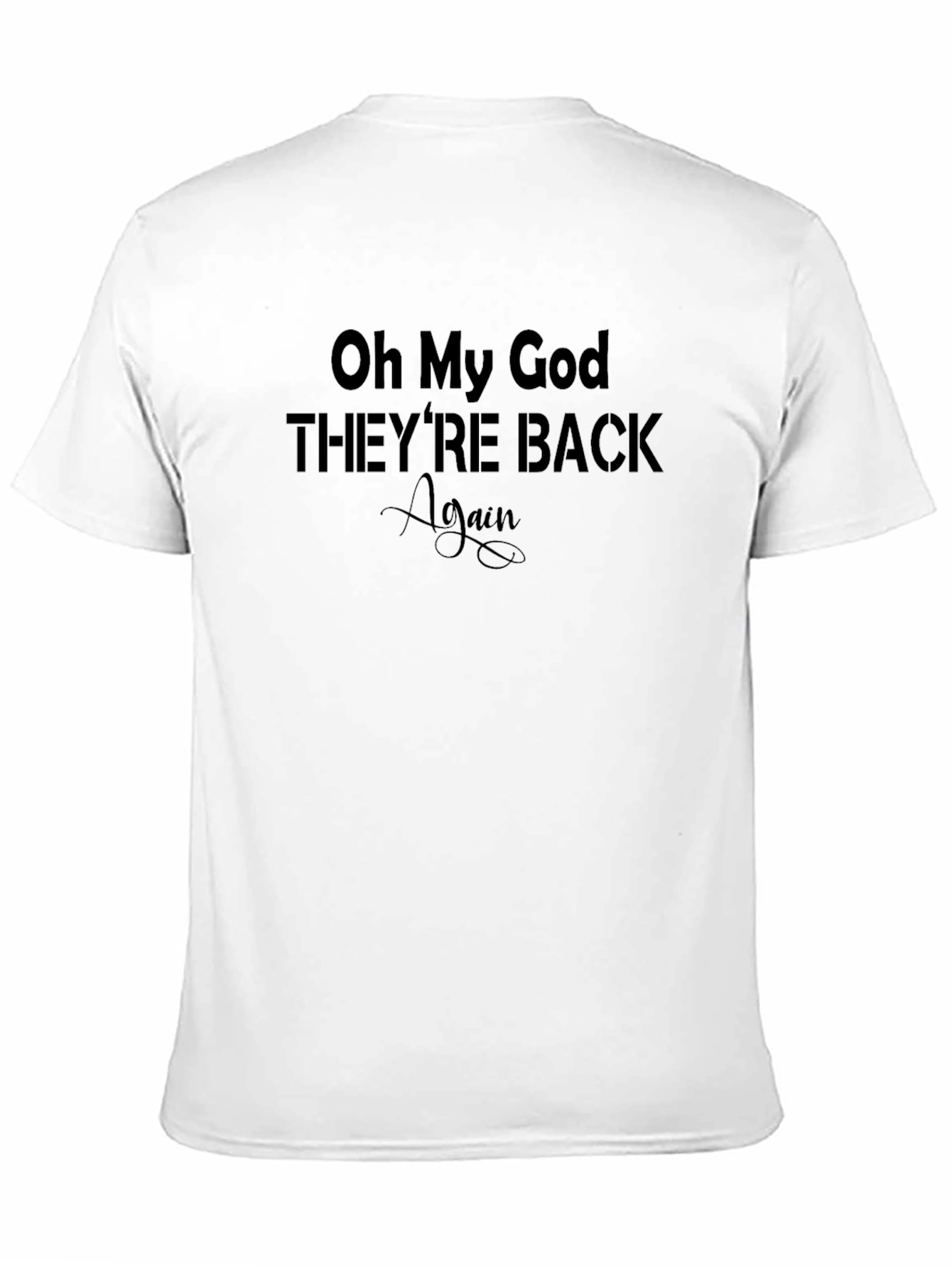 Oh My God Theyre Back Again Black T-Shirt