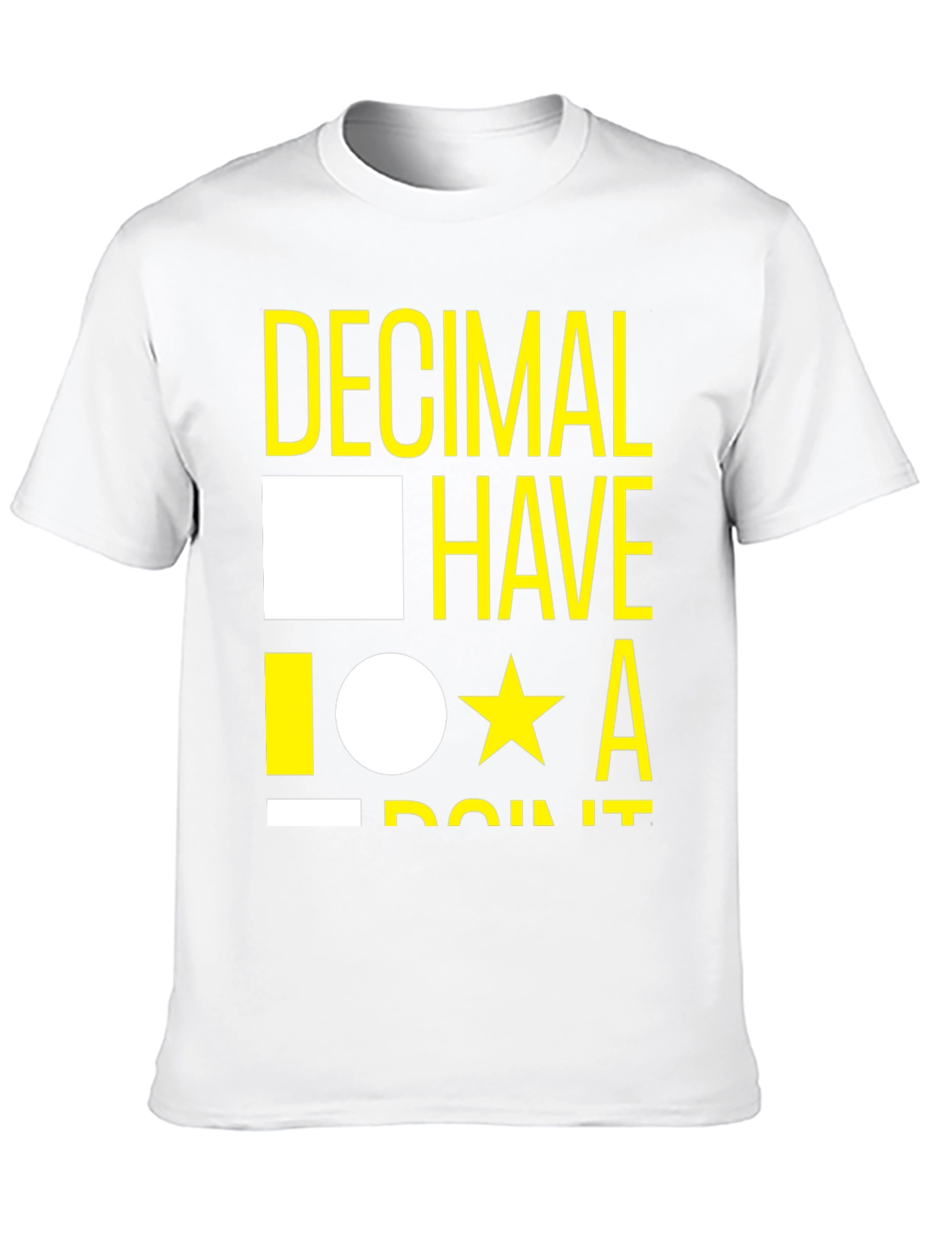 Decimal Have It T-Shirt - Funny Math Tee