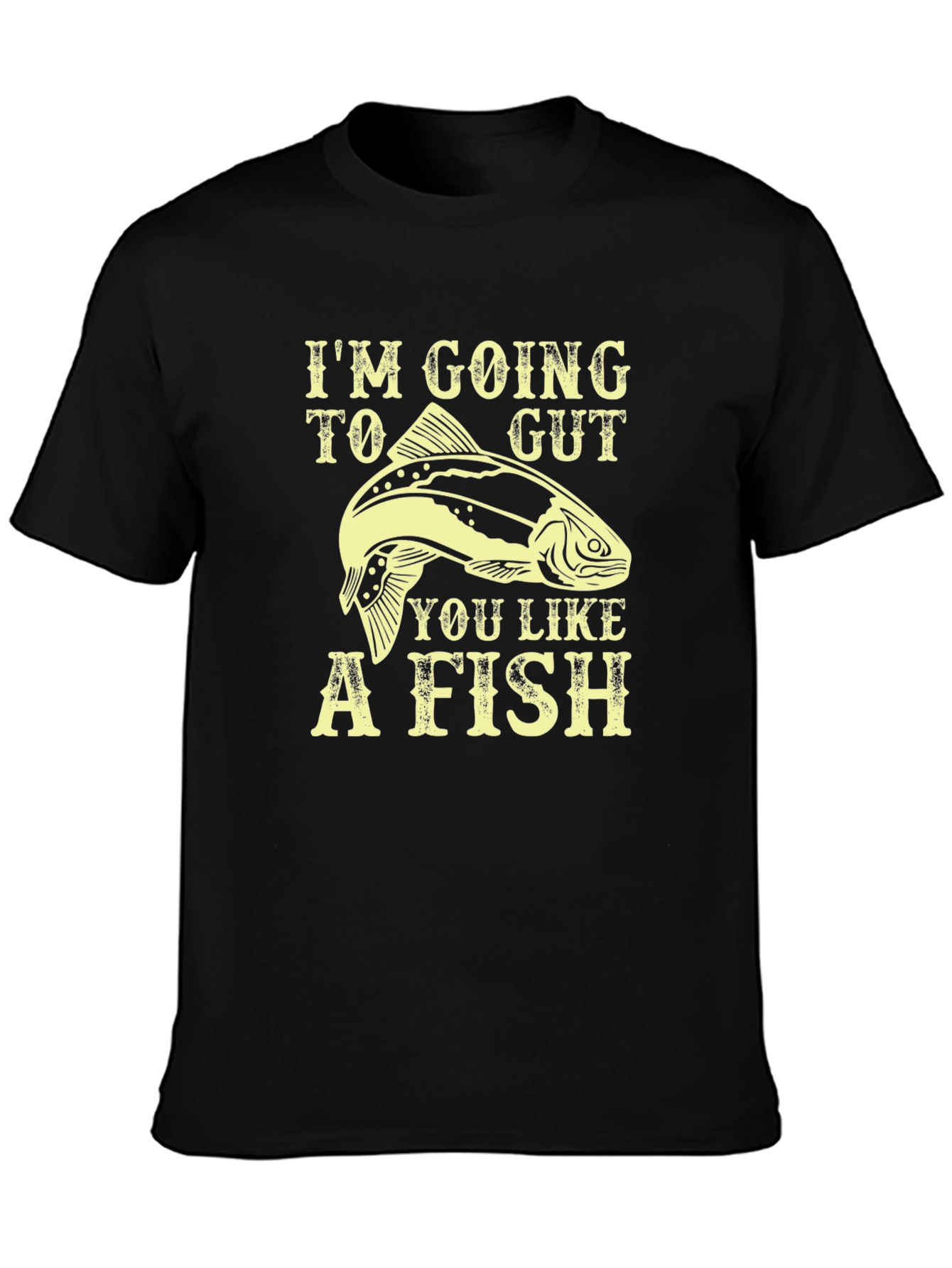 Im Going To Gut You Like A Fish T-Shirt