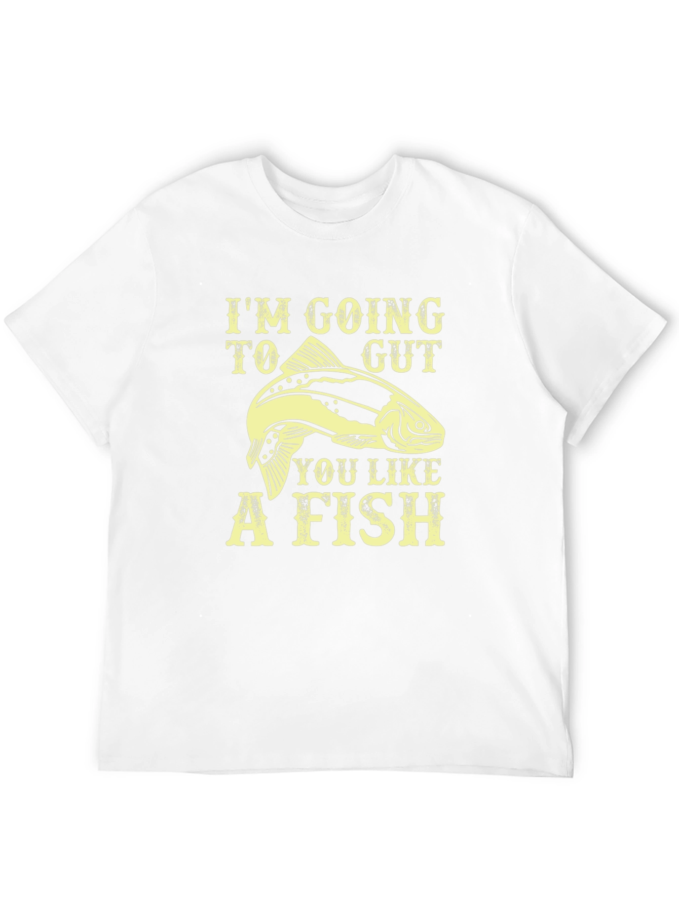 Im Going To Gut You Like A Fish T-Shirt