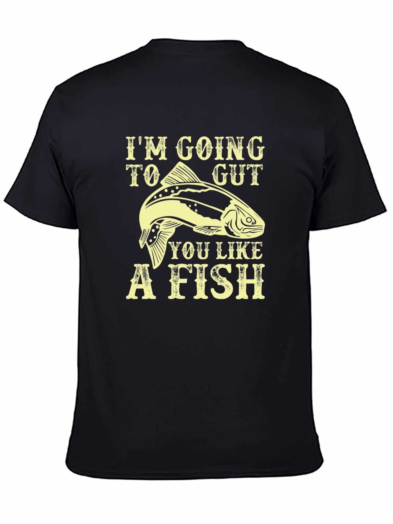 Im Going To Gut You Like A Fish T-Shirt