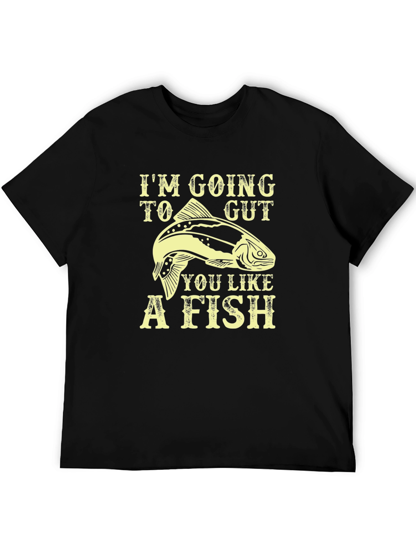 Im Going To Gut You Like A Fish T-Shirt