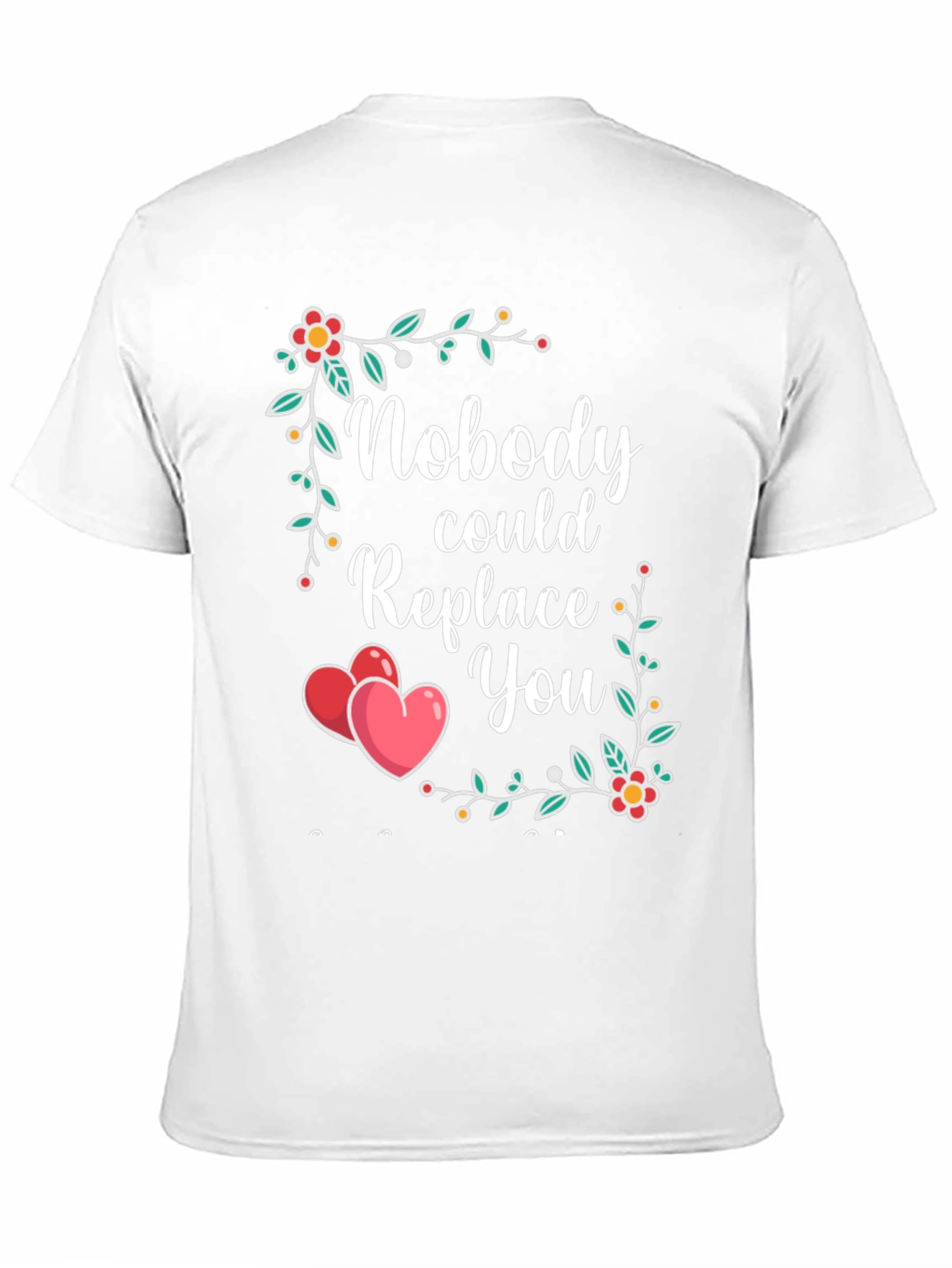 Nobody Could Replace You Floral Heart T-Shirt