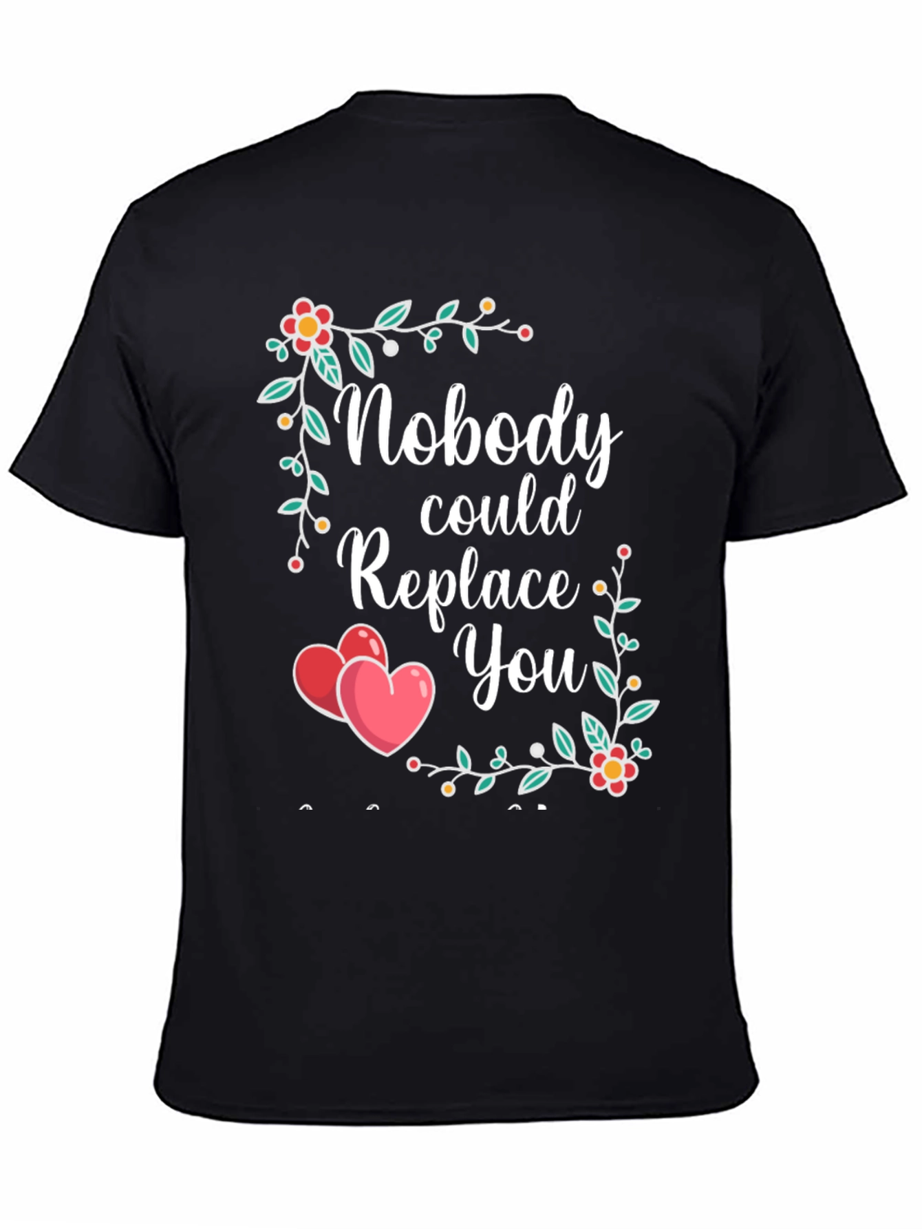 Nobody Could Replace You Floral Heart T-Shirt