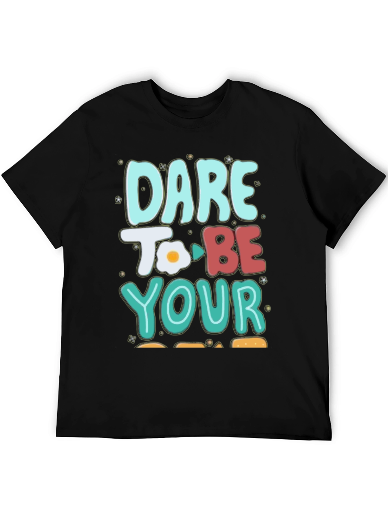 Dare To Be Your Egg-cellent Self T-Shirt