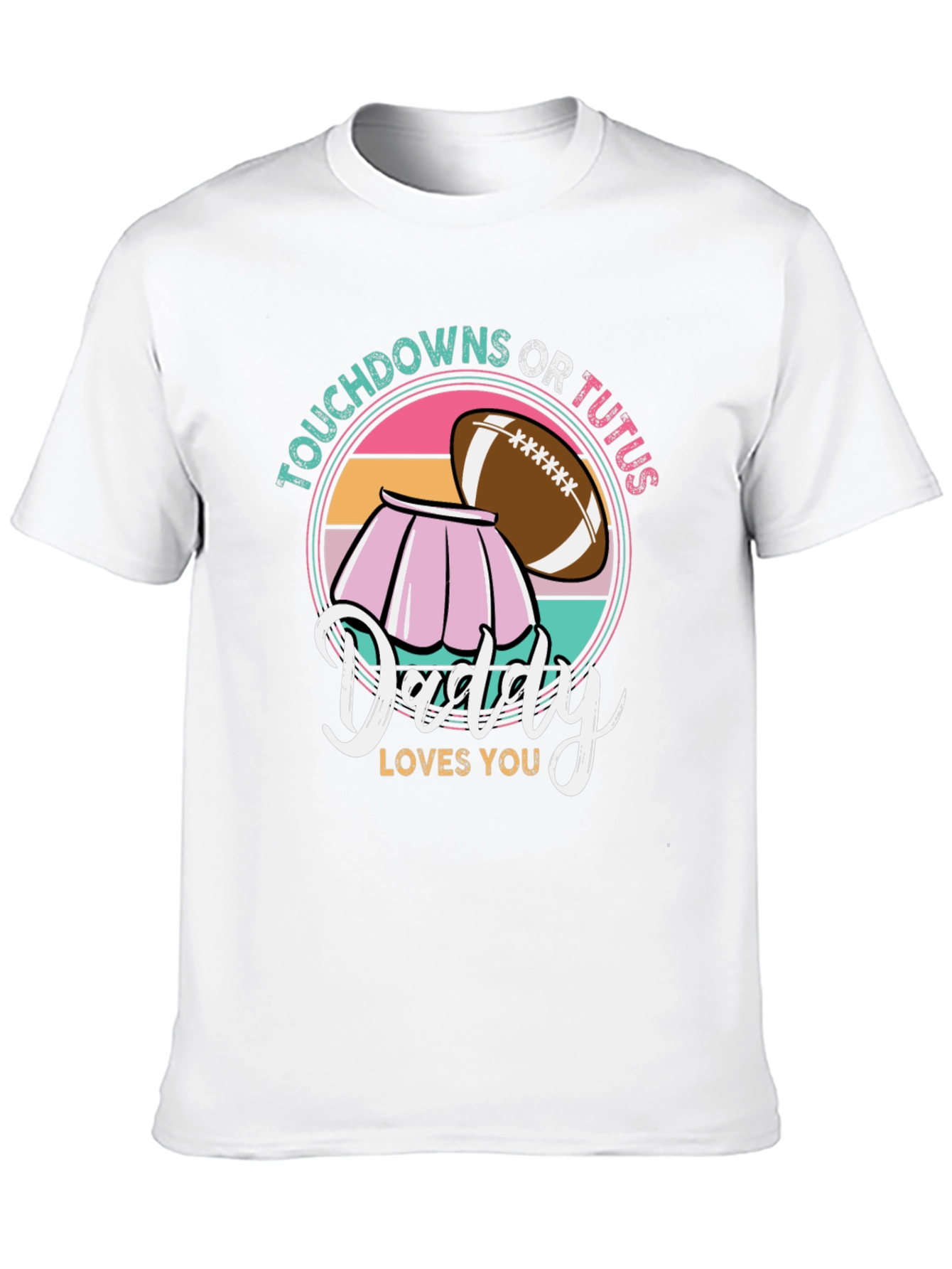 Touchdowns or Tutus Daddy Loves You T-Shirt