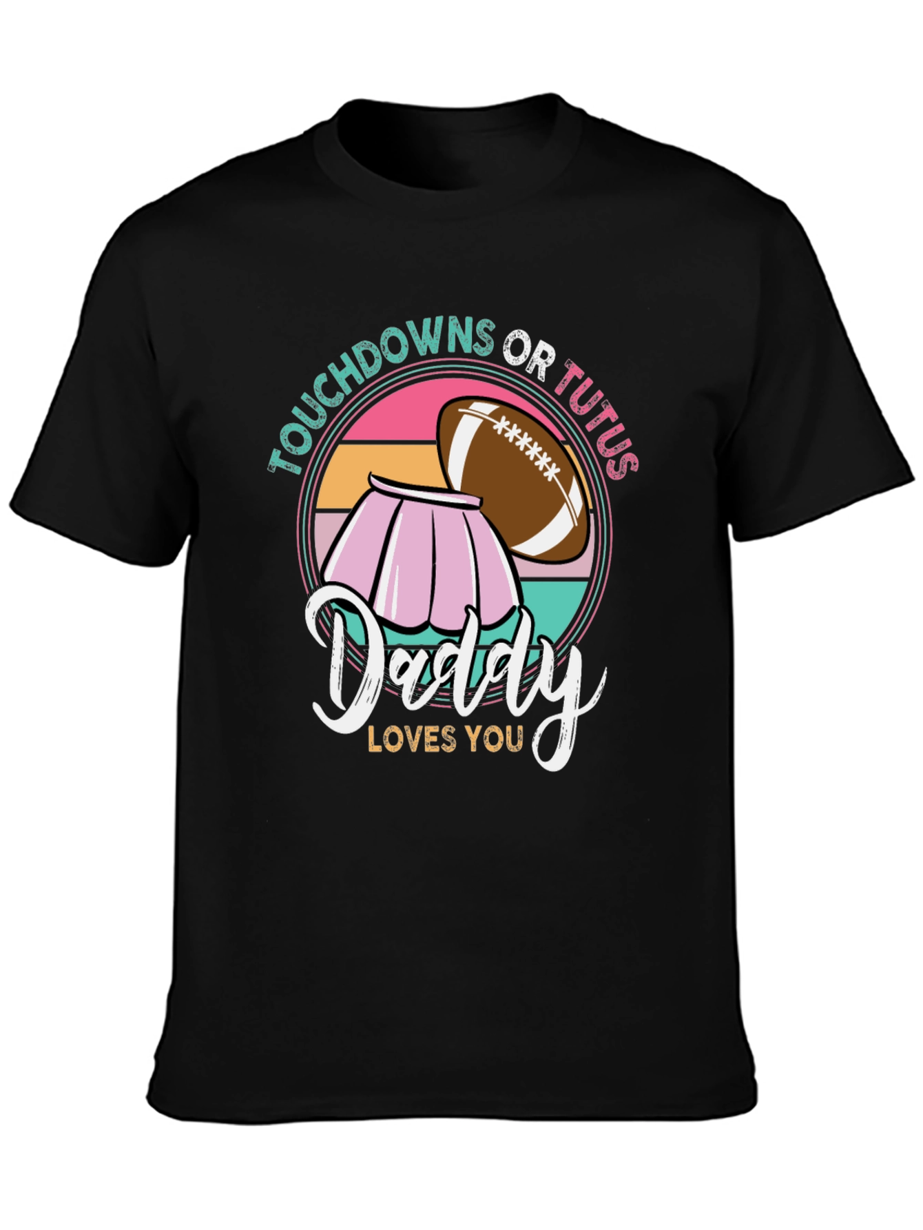 Touchdowns or Tutus Daddy Loves You T-Shirt
