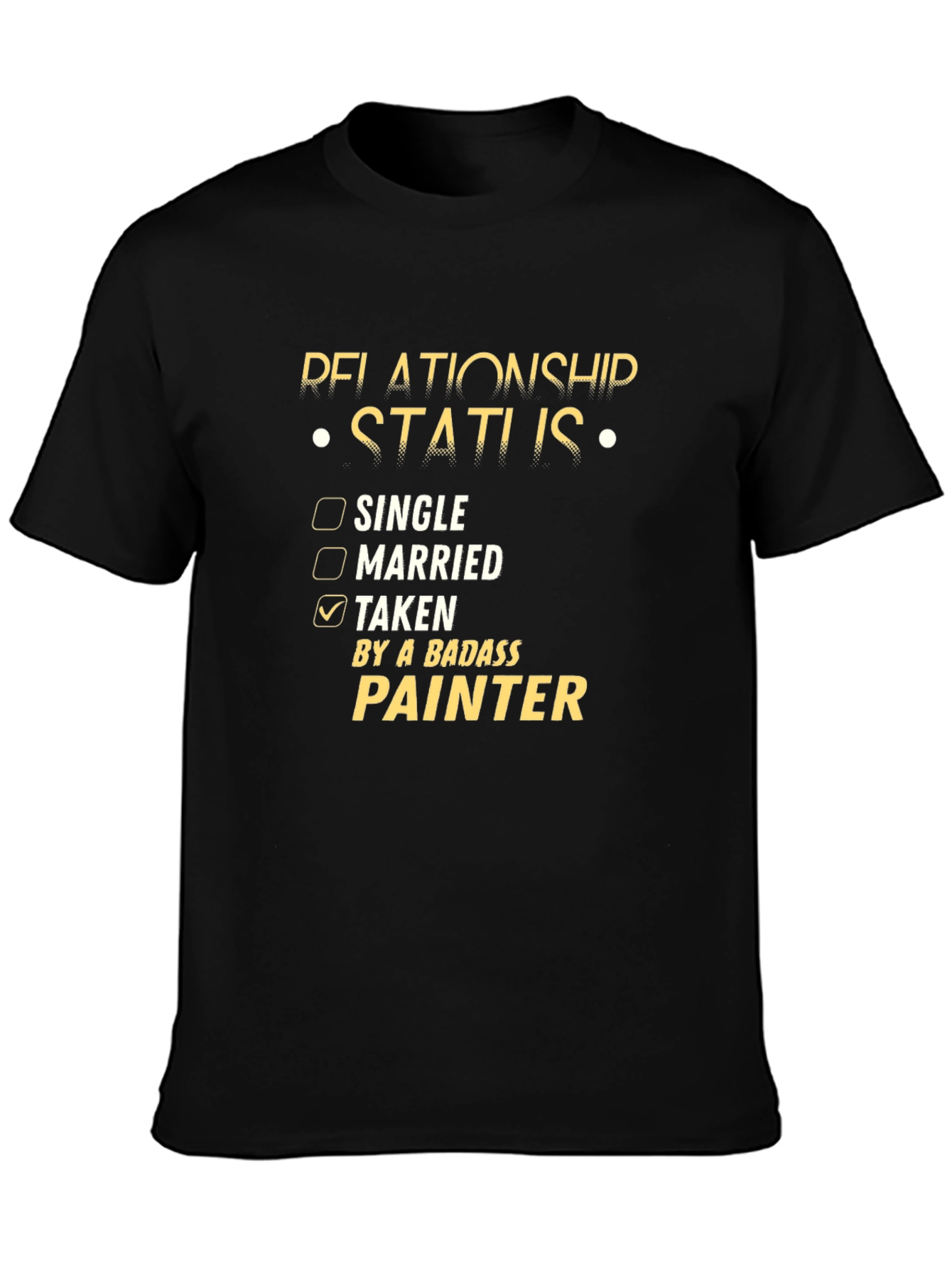 Relationship Status: Taken by a Badass Painter T-Shirt