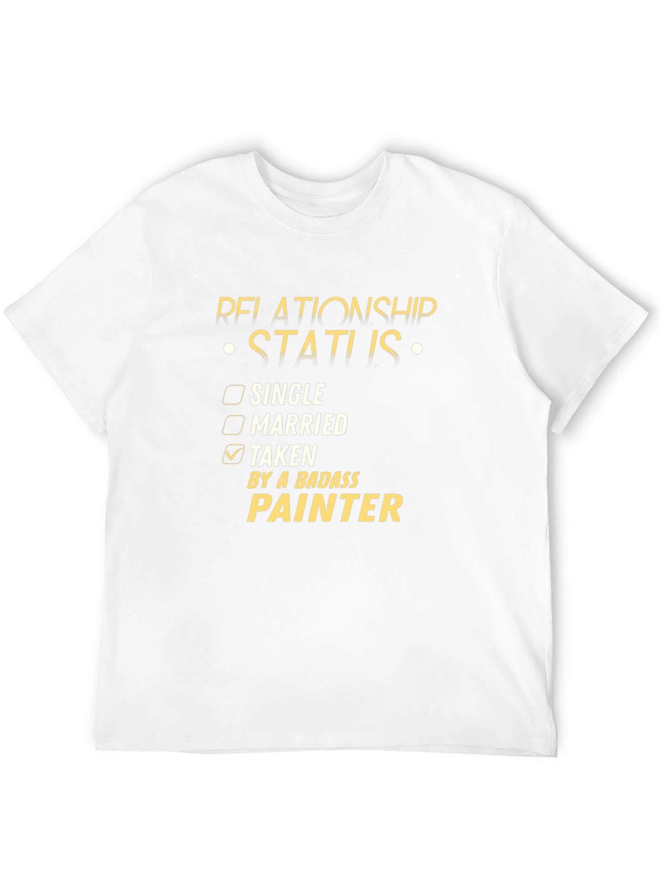 Relationship Status: Taken by a Badass Painter T-Shirt