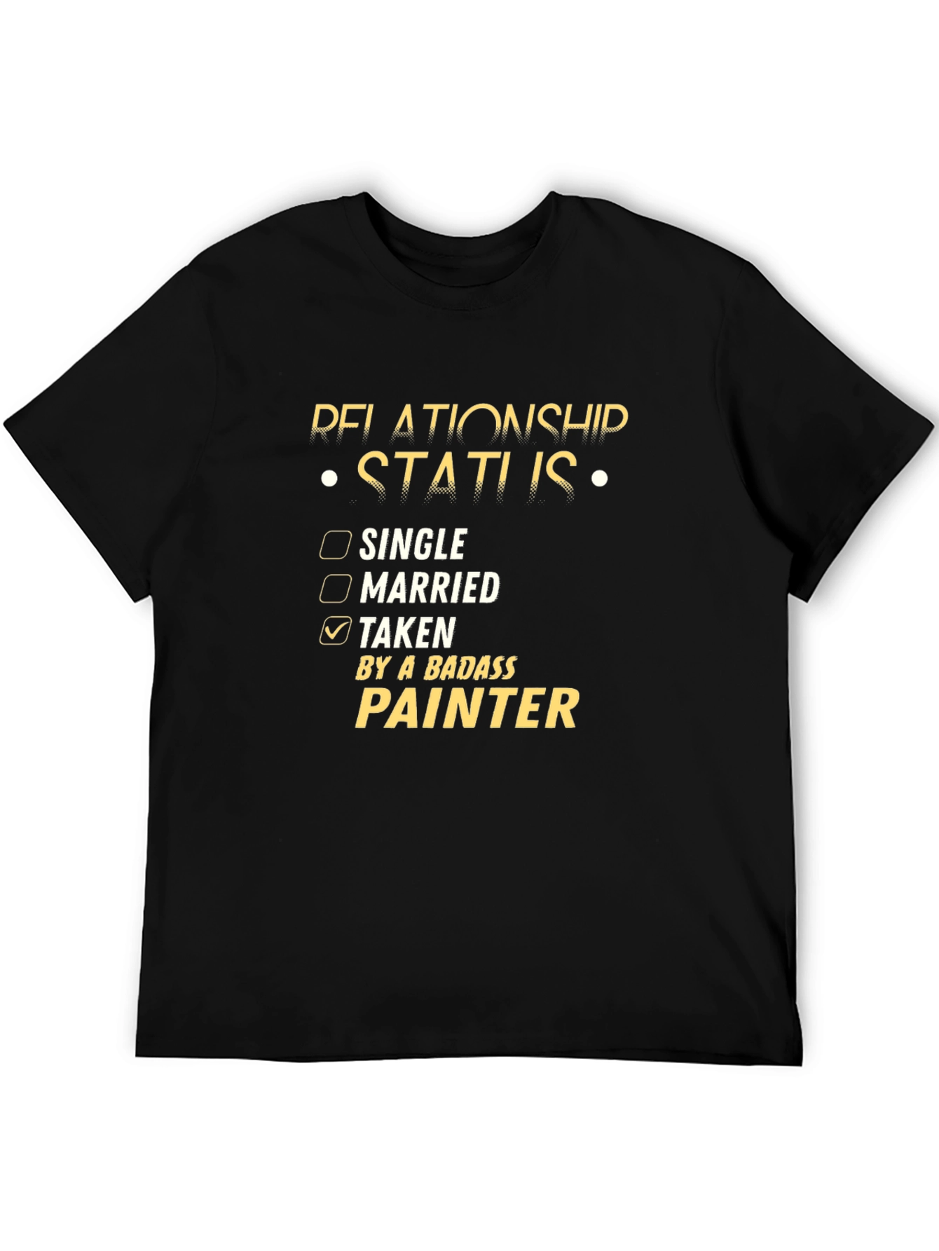 Relationship Status: Taken by a Badass Painter T-Shirt