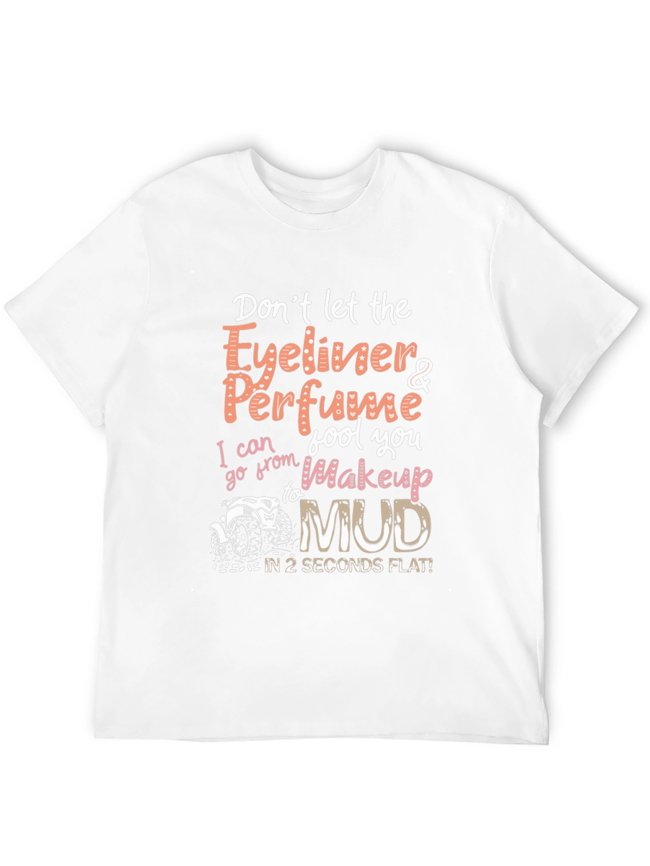 Eyeliner & Perfume to Mud T-Shirt