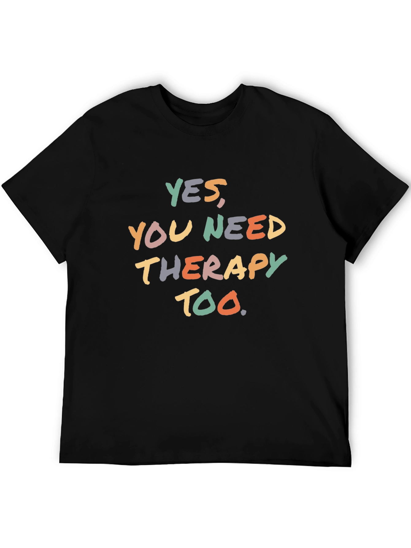 Yes You Need Therapy Too T-Shirt - Unisex