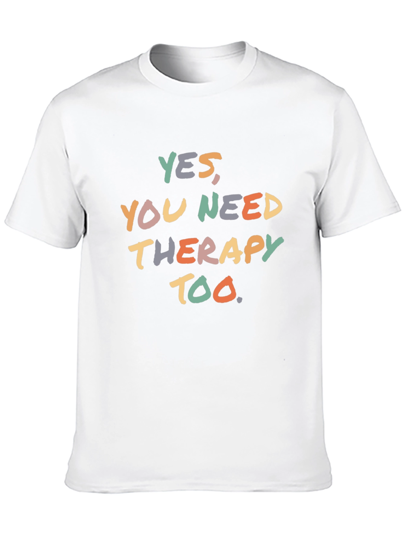Yes You Need Therapy Too T-Shirt - Unisex