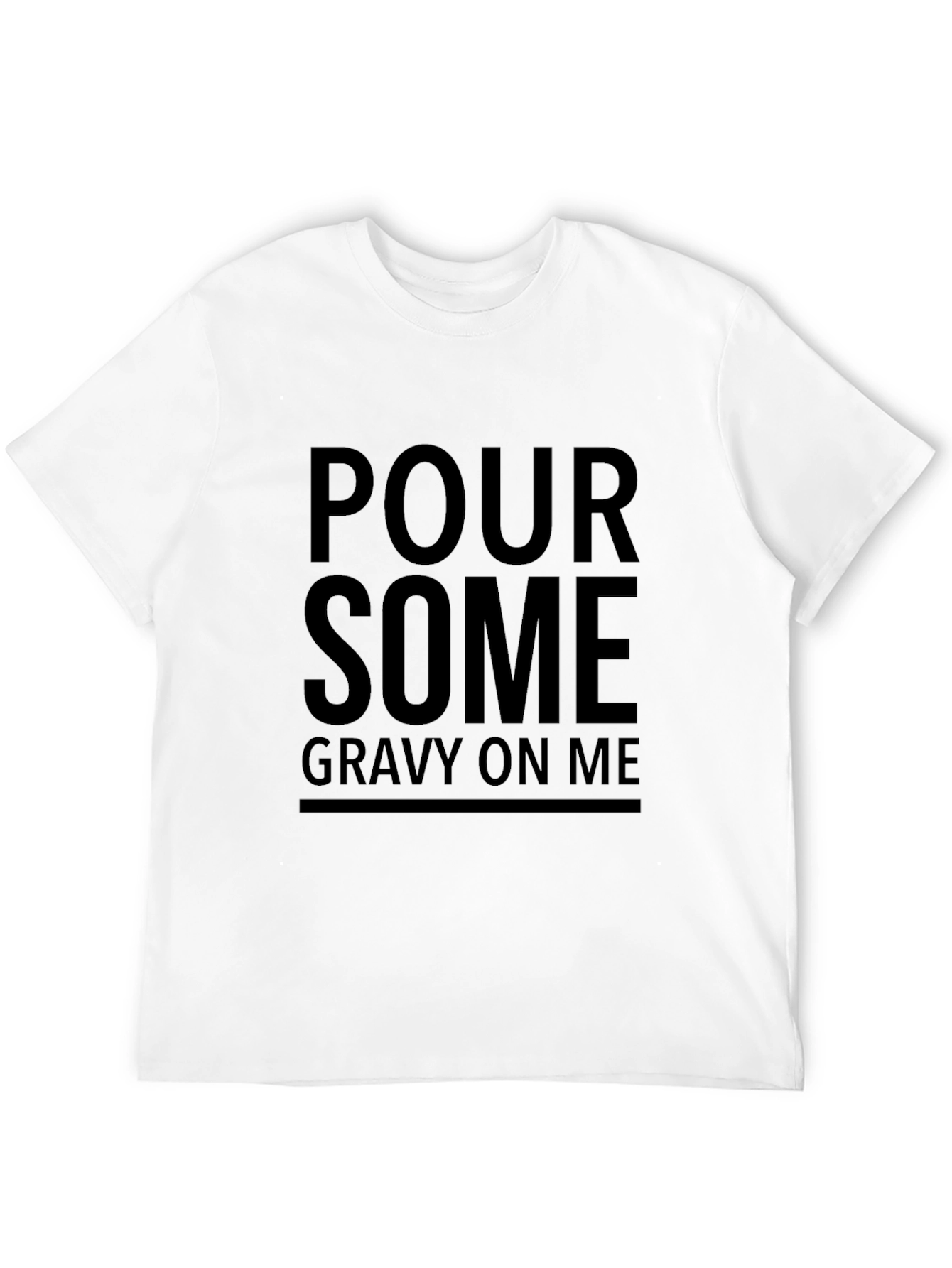 Pour Some Gravy On Me T-Shirt