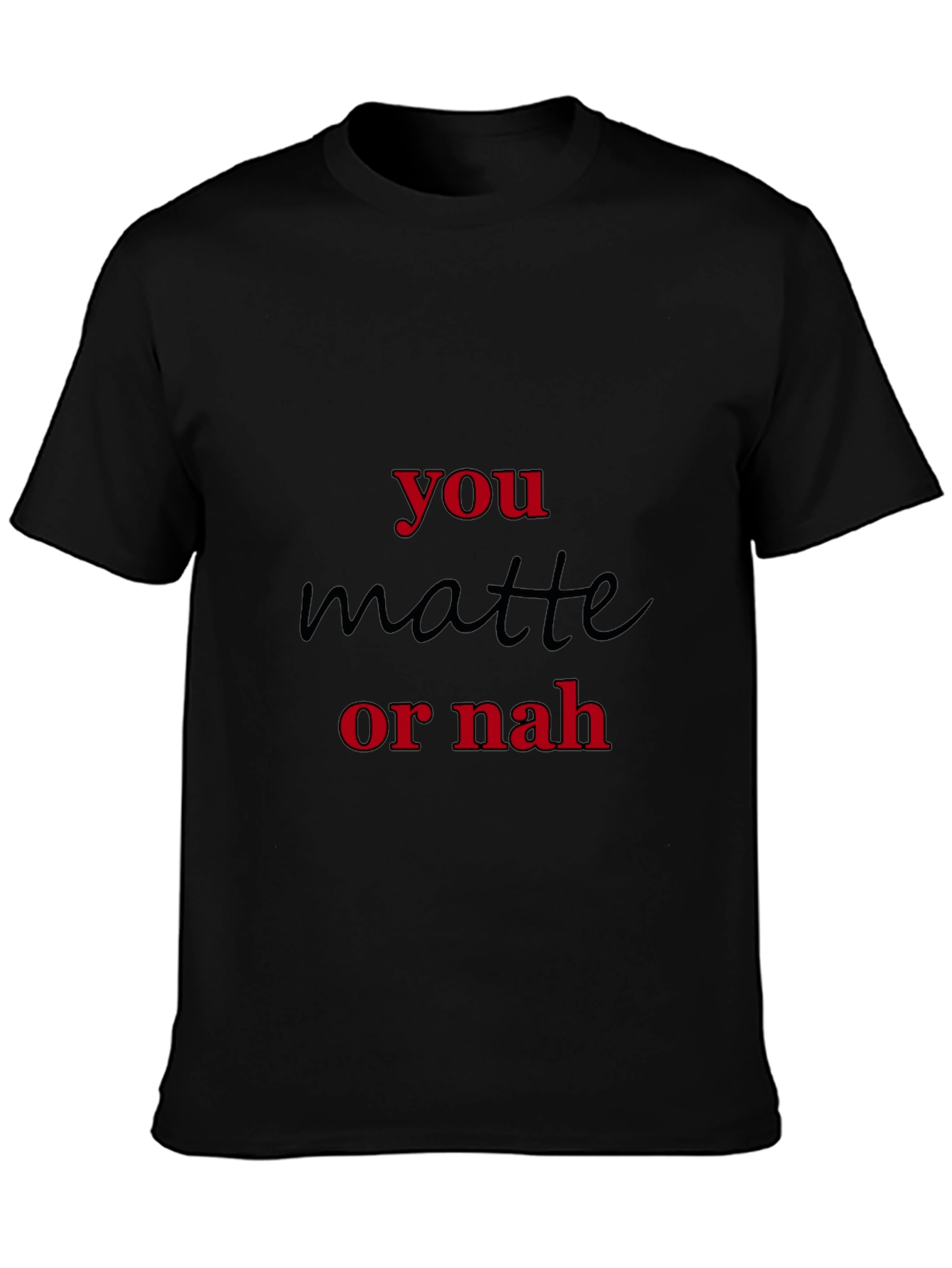You Matte Or Nah Black Graphic T-Shirt